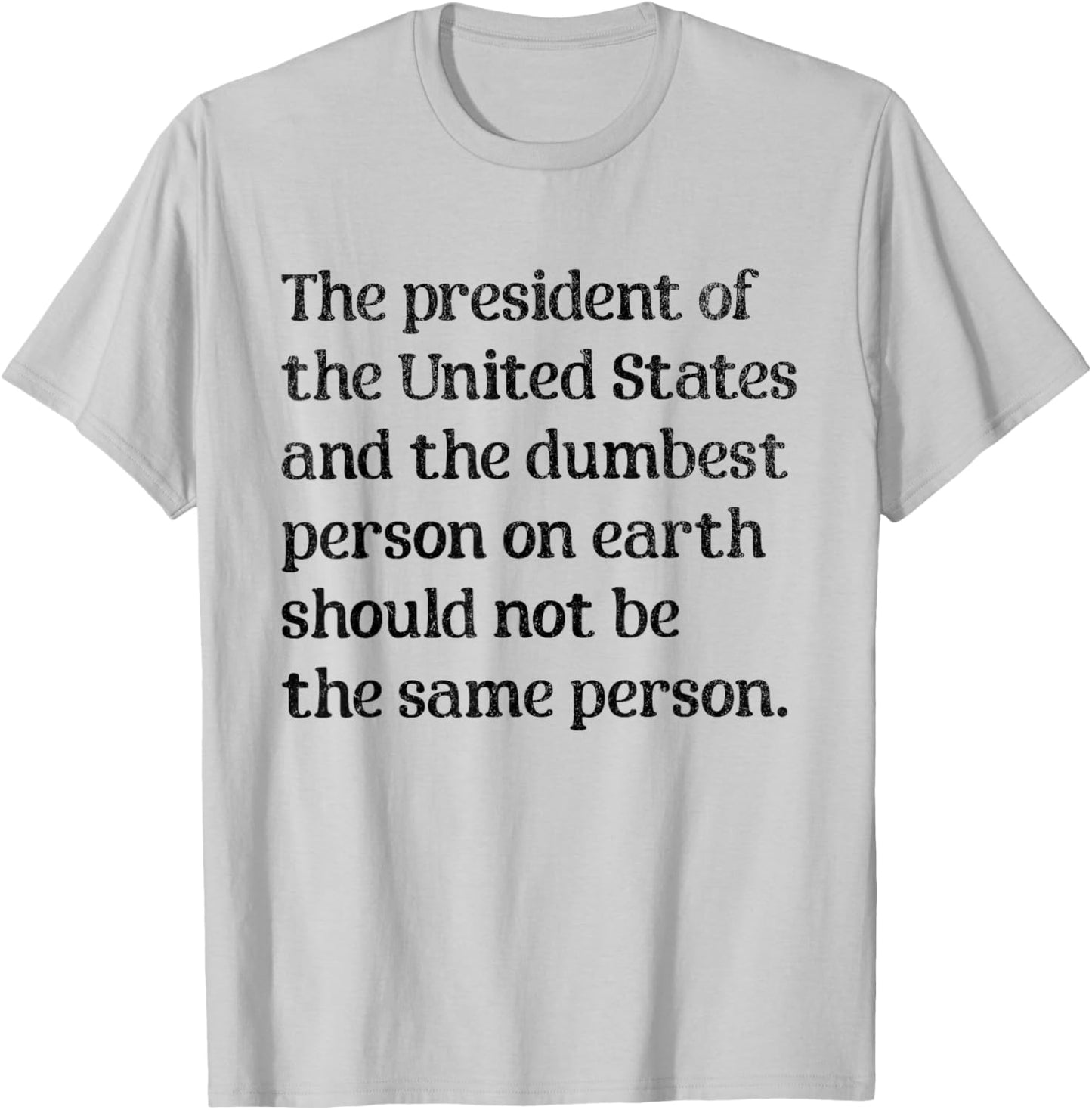 The President of The United States and The Dumbest Person T-Shirt - T-Shirt | Ash