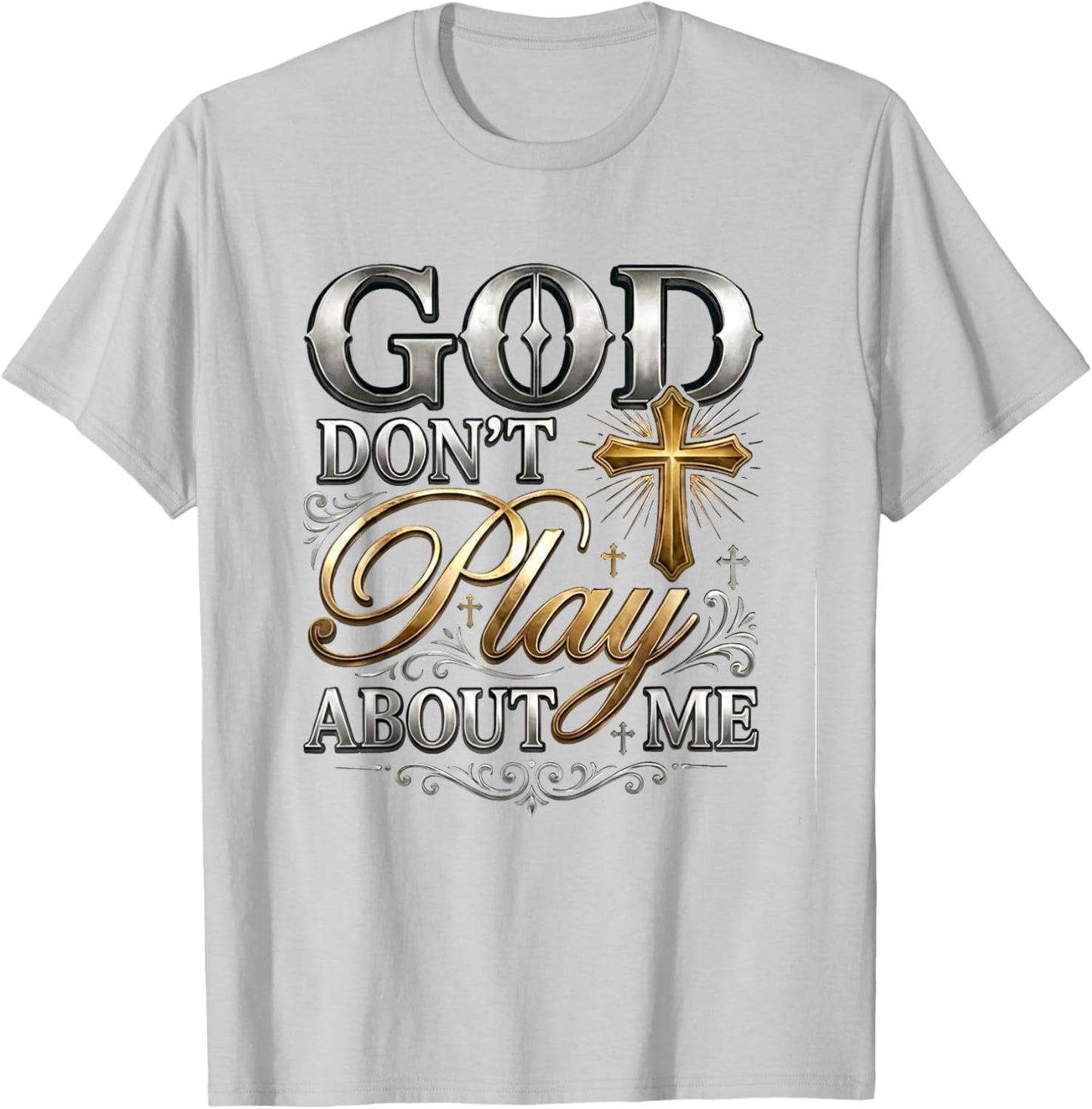God Don't Play About Me Uplifting Spiritual Expression T-Shirt - T-Shirt | Ash