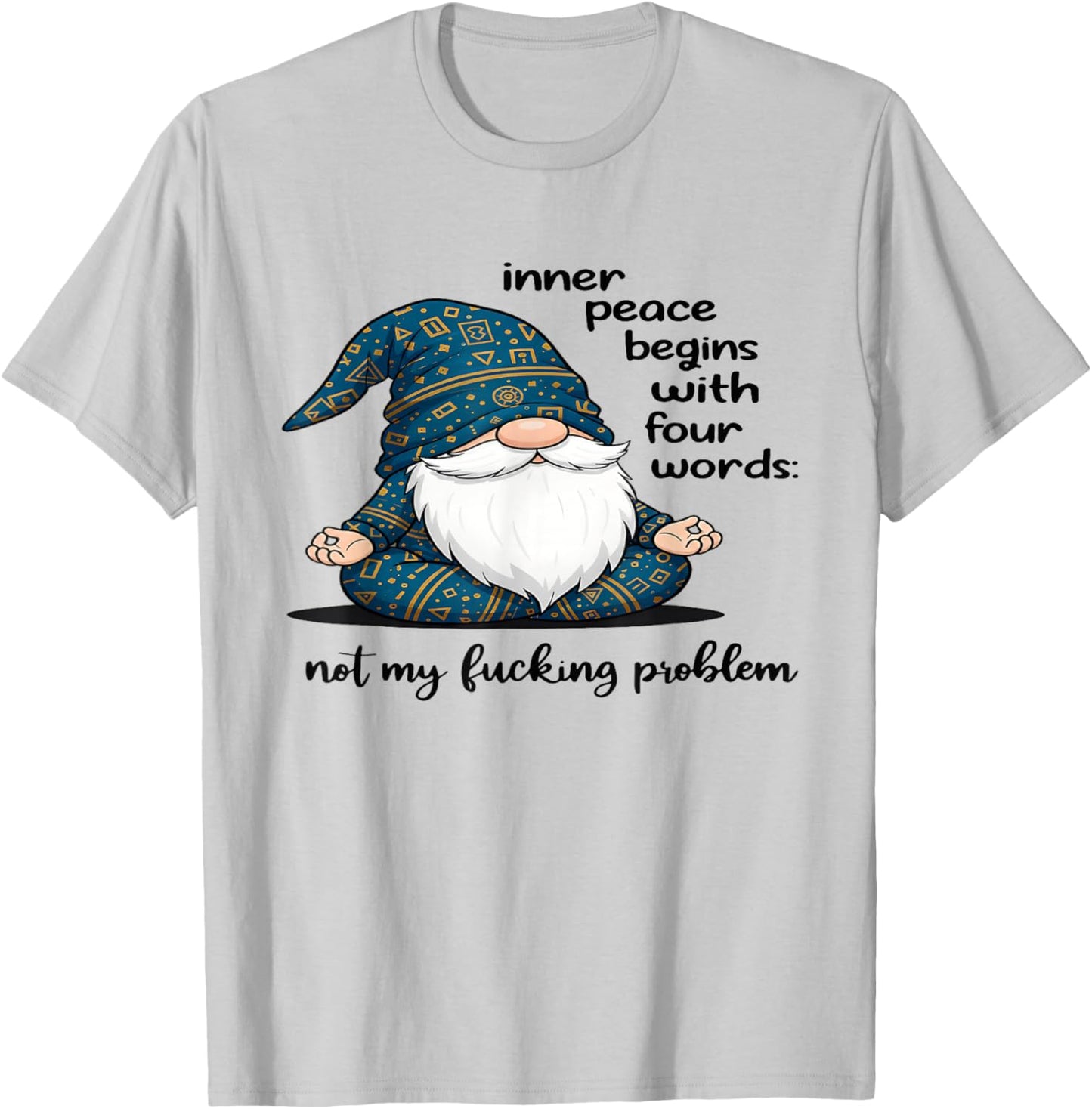 Gnome Inner Peace Begin with Four Words Not My Fucking T-Shirt - T-Shirt | Ash