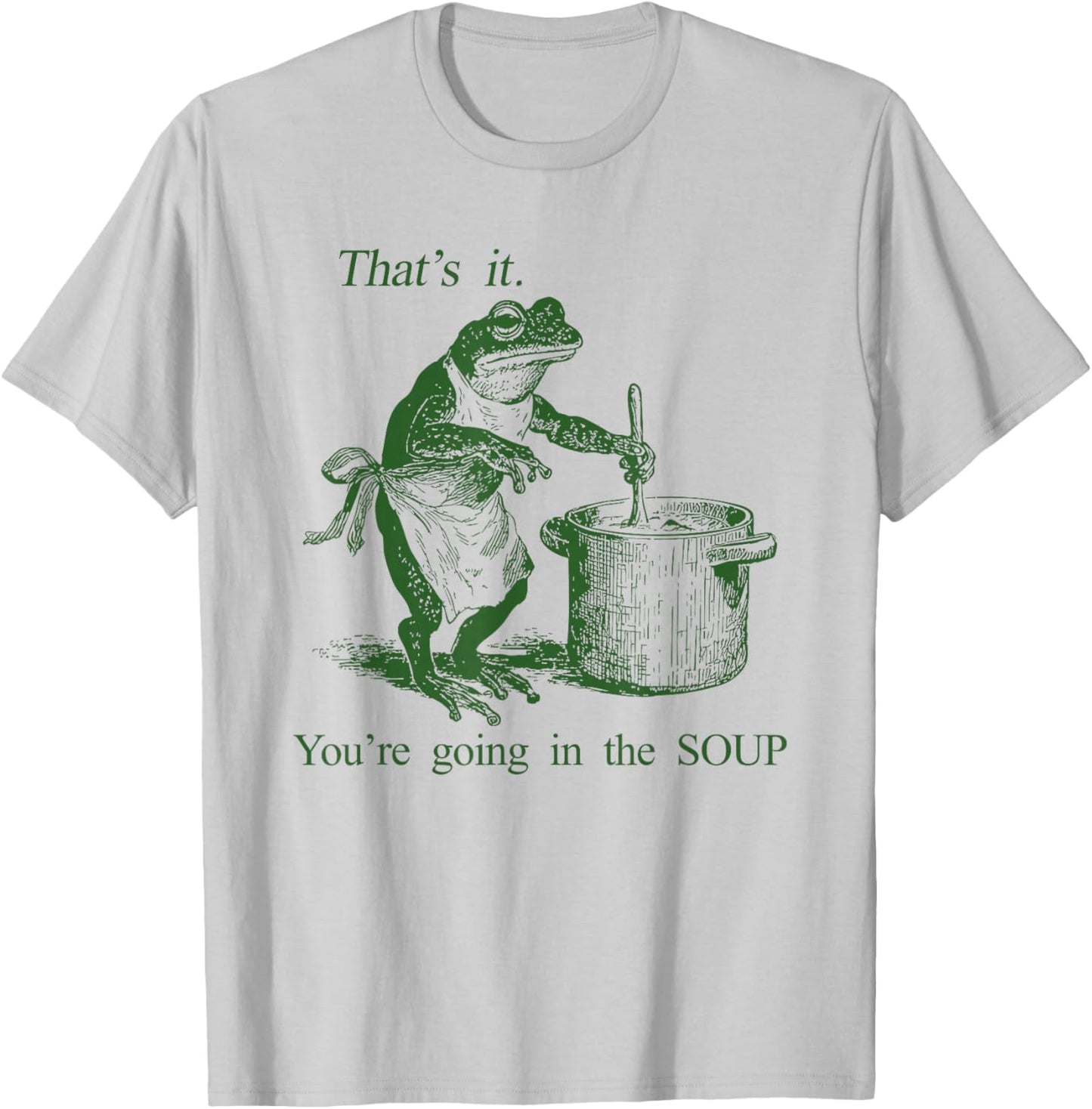Funny Frog Witch Meme That's It You're Going in The Soup T-Shirt - T-Shirt | Ash