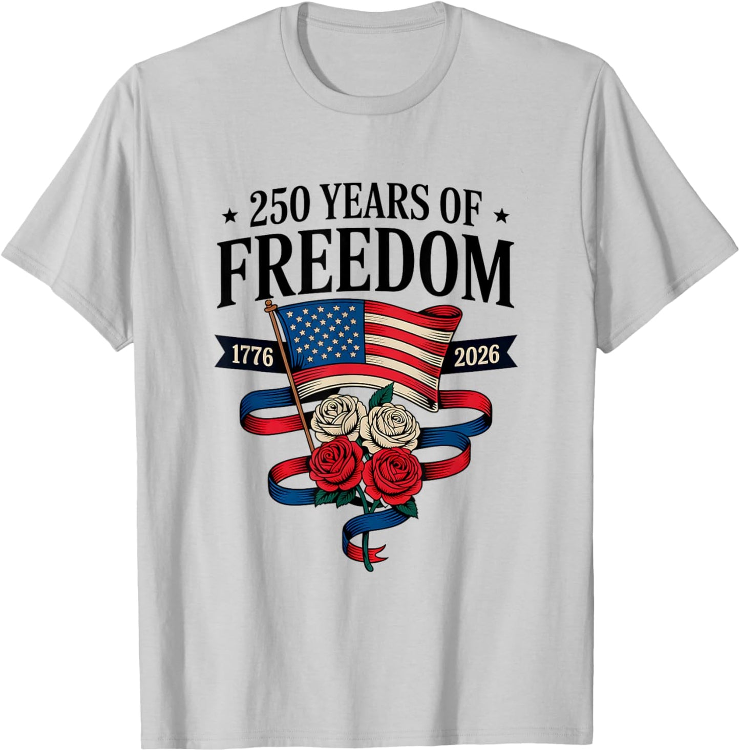 250 Years of Freedom 1776 2026 July 4th 250th Birthday T-Shirt - T-Shirt | Ash