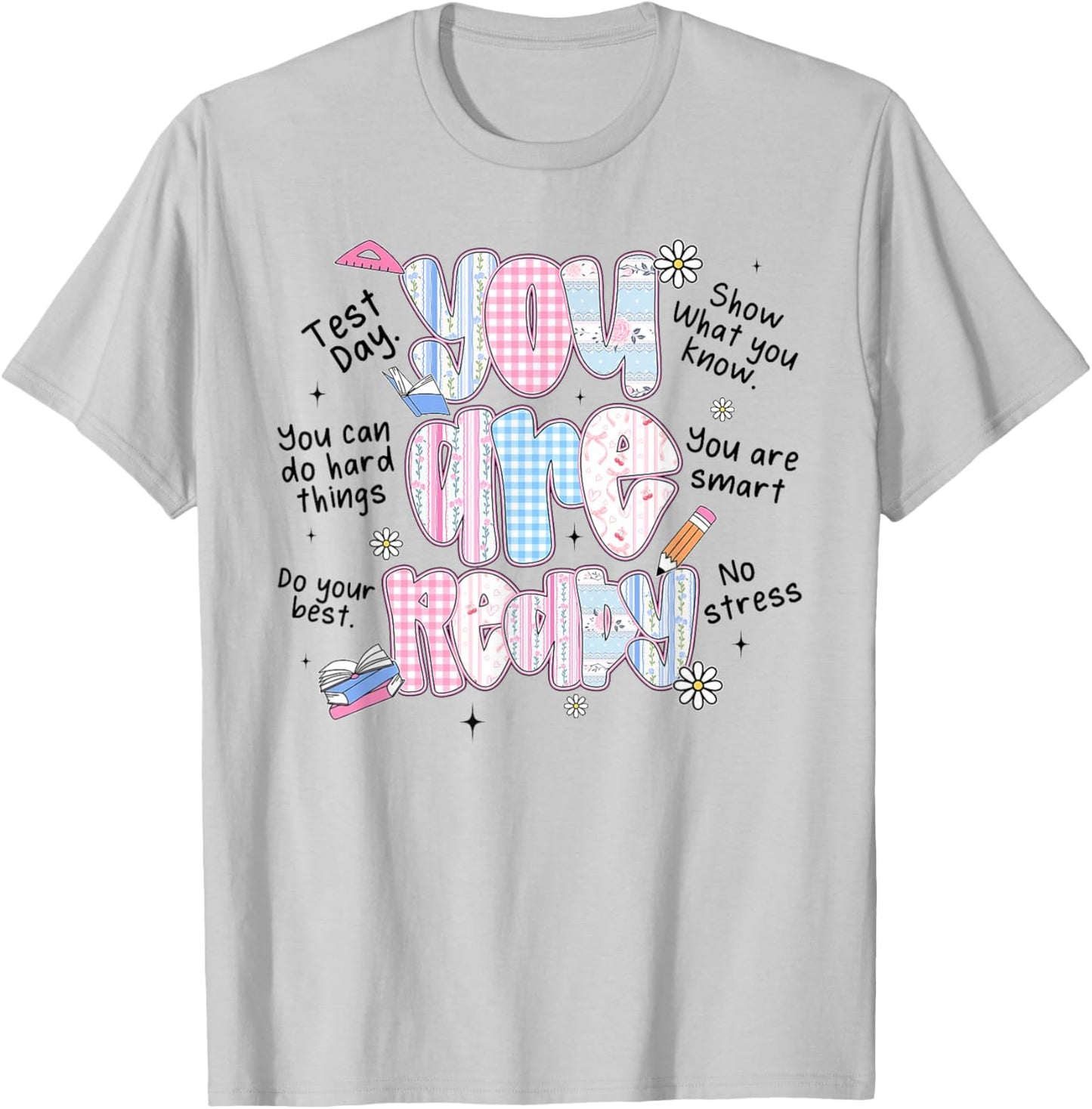 You are Ready Testing Week Test Day Teachers Students T-Shirt - T-Shirt | Ash