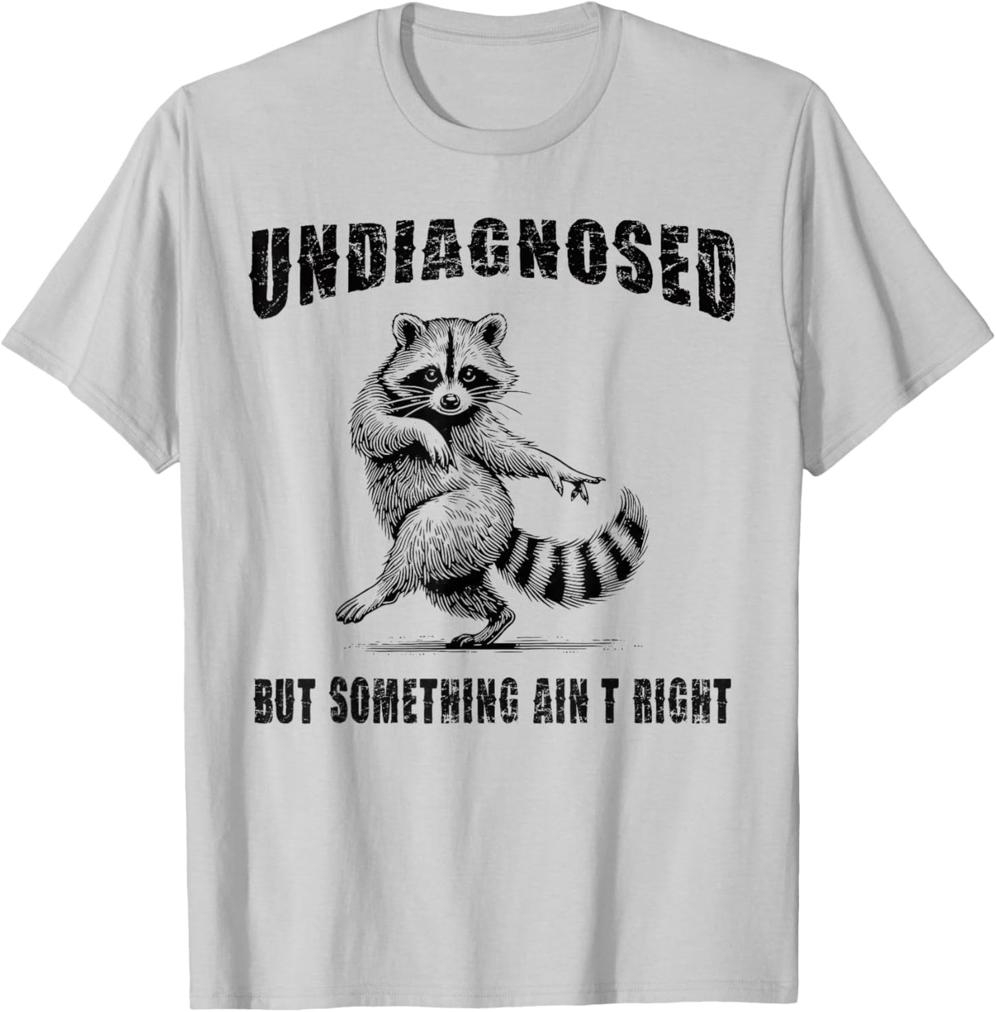 Funny Raccoon Meme Undiagnosed But Something Ain't Right T-Shirt - T-Shirt | Ash