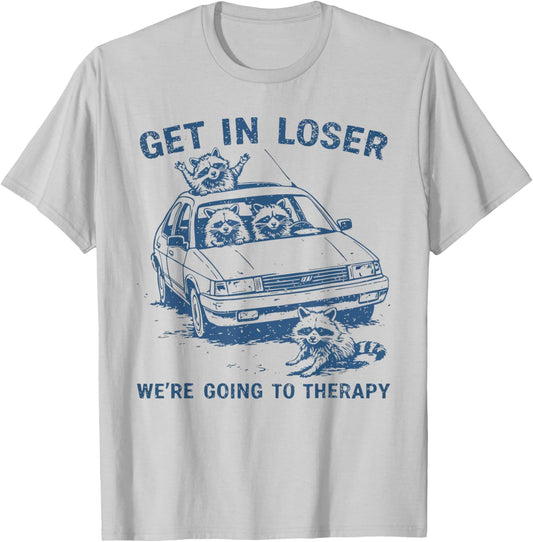 Funny Raccoon Get in Loser We're Going to Therapy Sarcastic T-Shirt - T-Shirt | Ash