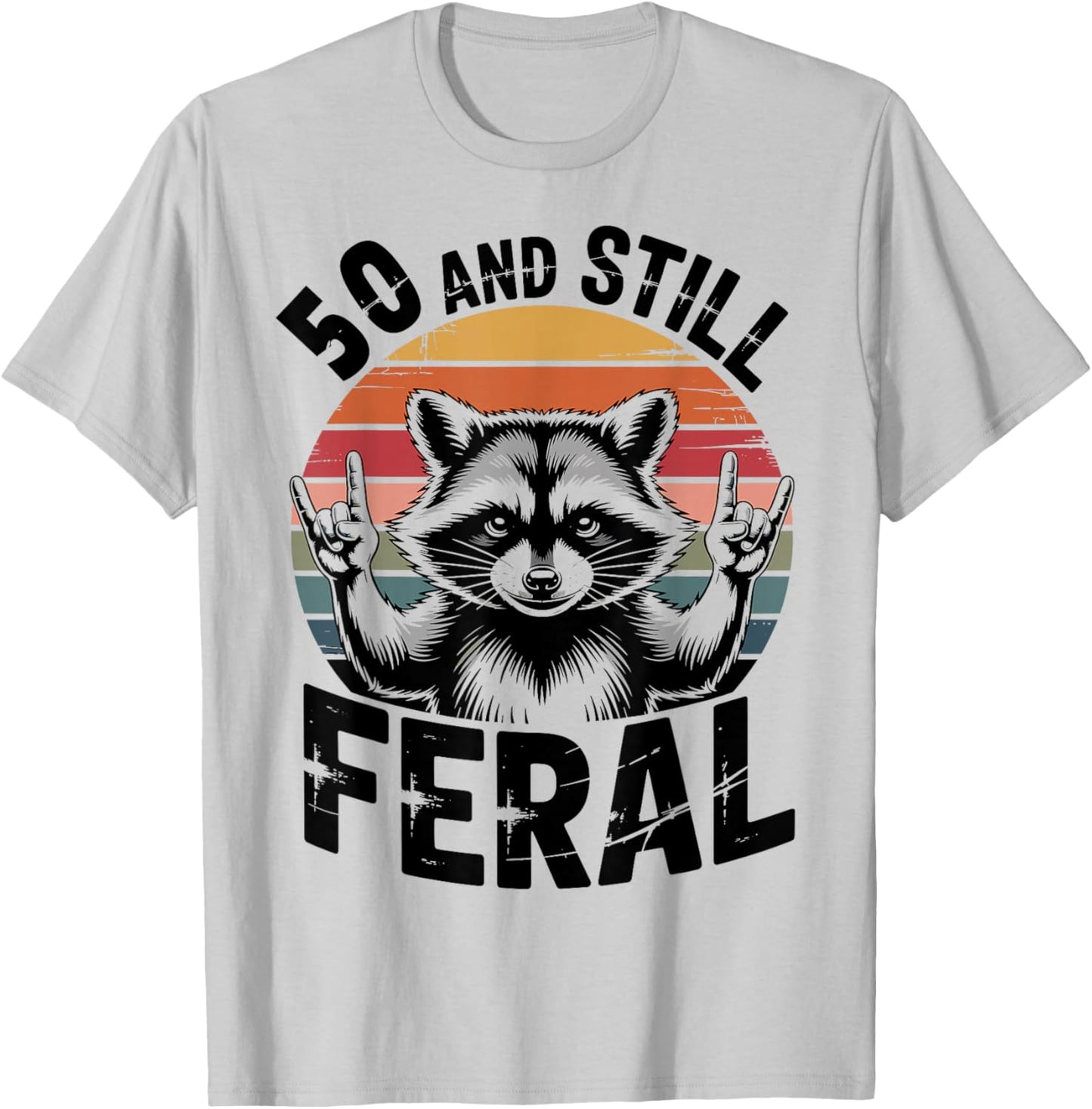 50 and Still Feral Funny 50th Birthday 50 Years Old T-Shirt - T-Shirt | Ash