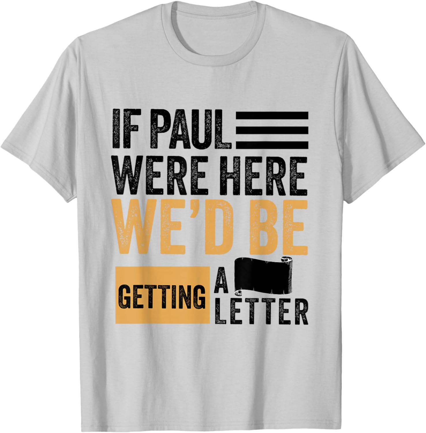 If Paul were Here We'd Be Getting a Letter Funny Christian T-Shirt - T-Shirt | Ash