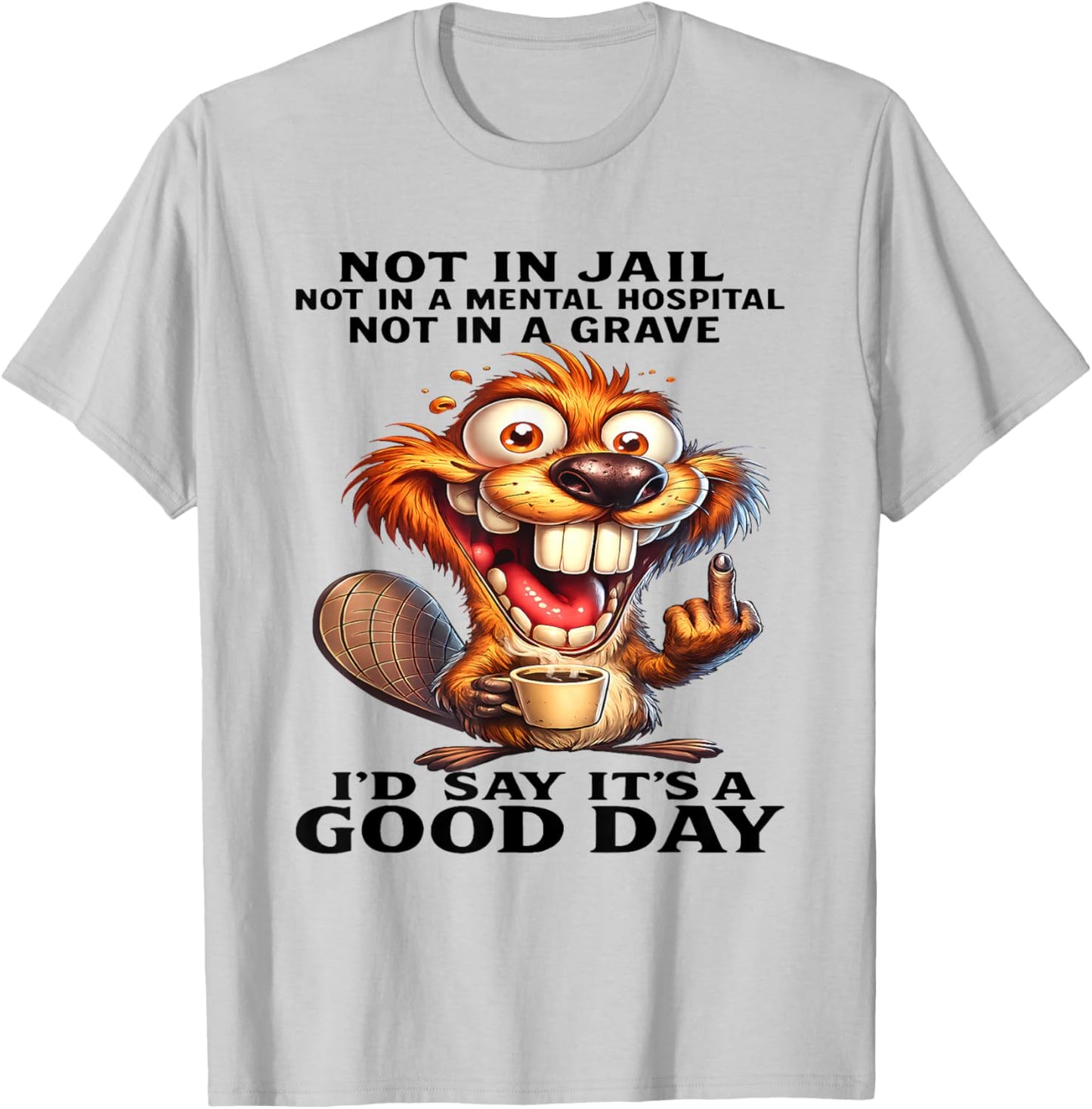 Beaver Not in Jail Not in A Mental Hospital Not in A Grave T-Shirt - T-Shirt | Ash