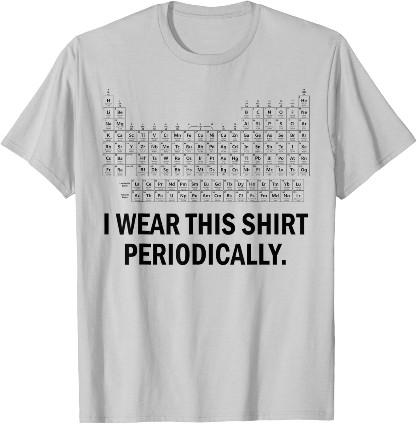 I Wear This Shirt Periodically T-Shirt - T-Shirt | Ash