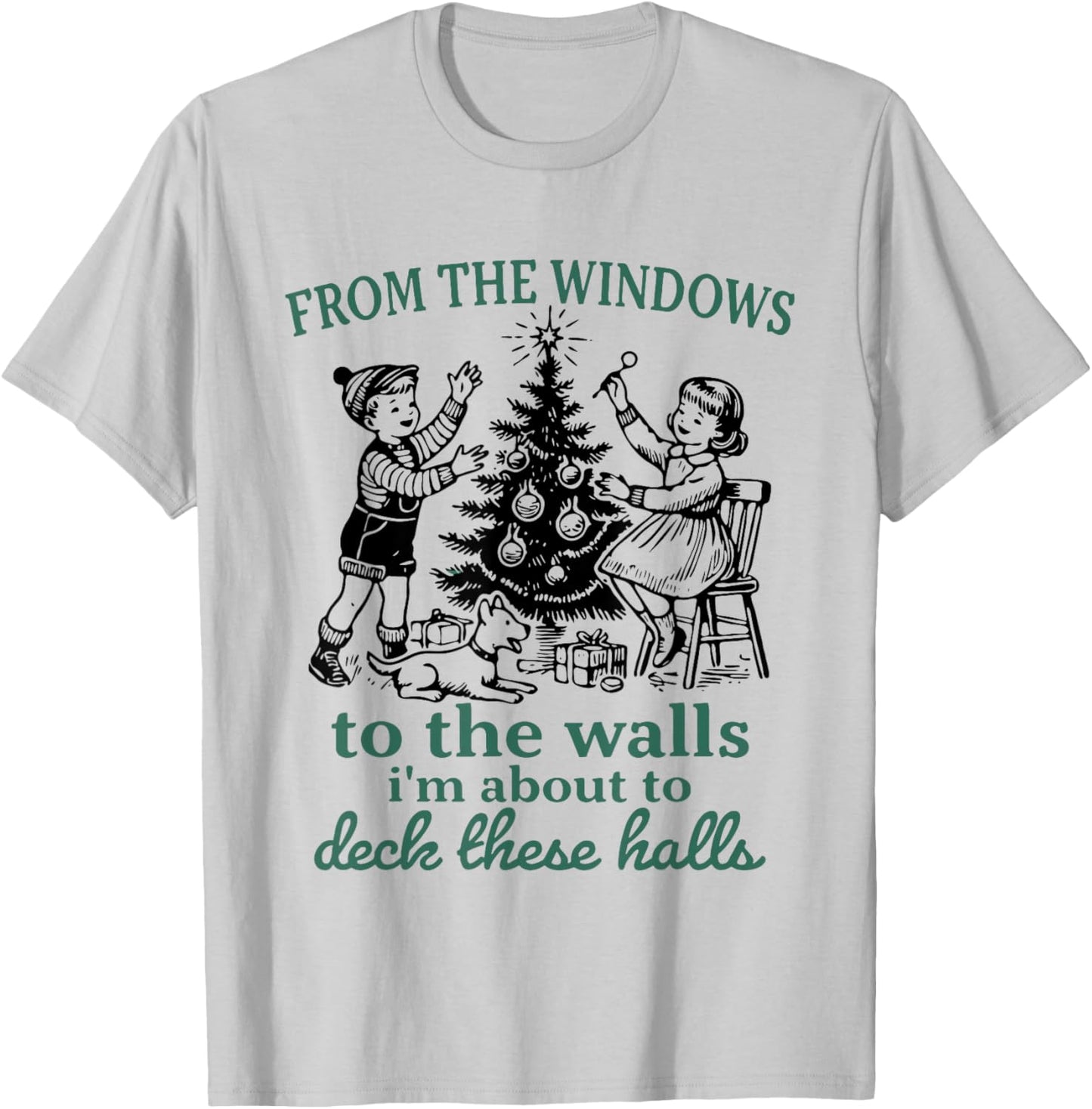 from The Windows to The Walls I'm About to Deck These Halls T-Shirt - T-Shirt | Ash