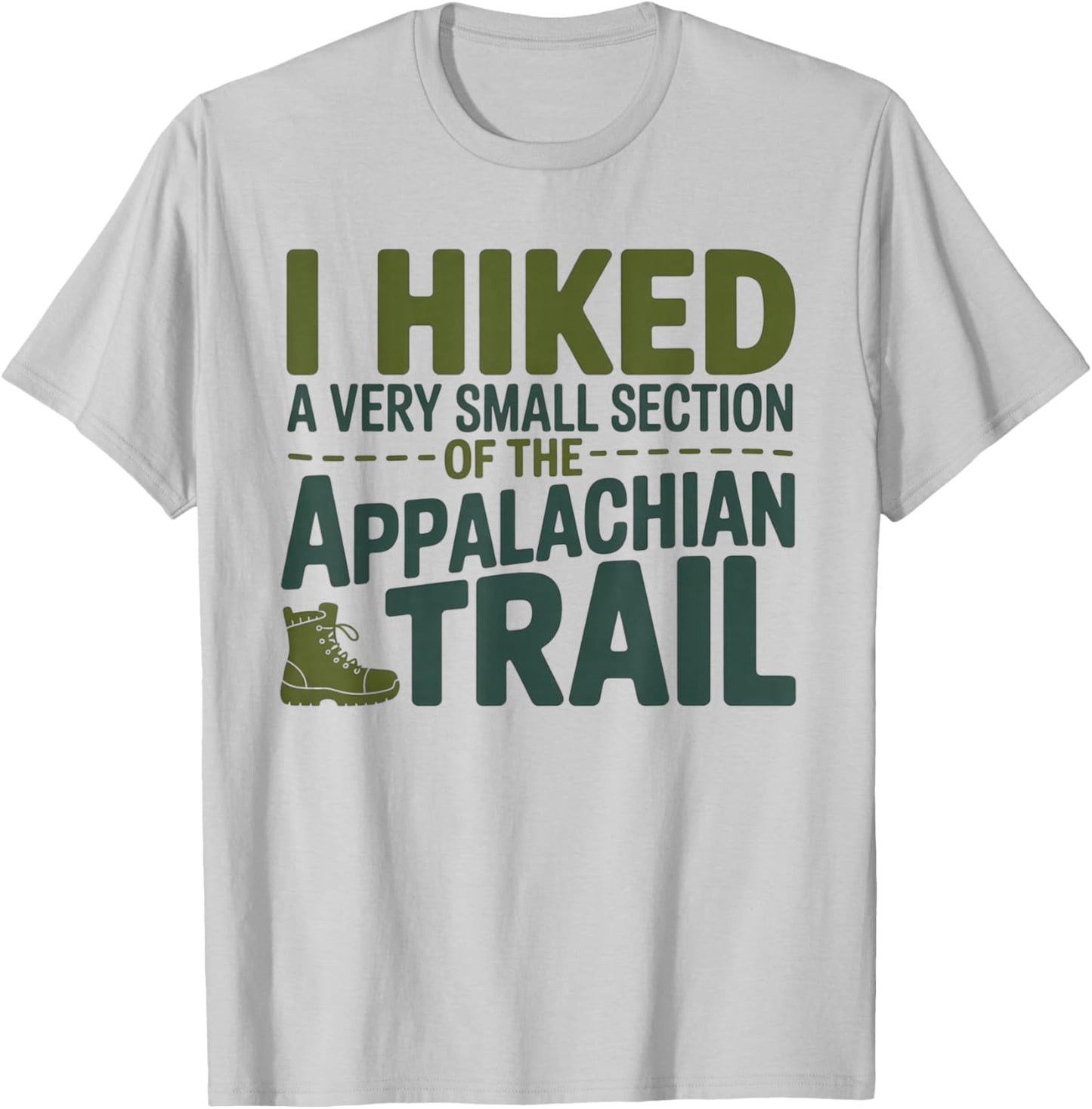 I Hiked A Very Small Section of The Appalachian Trail T-Shirt - T-Shirt | Ash