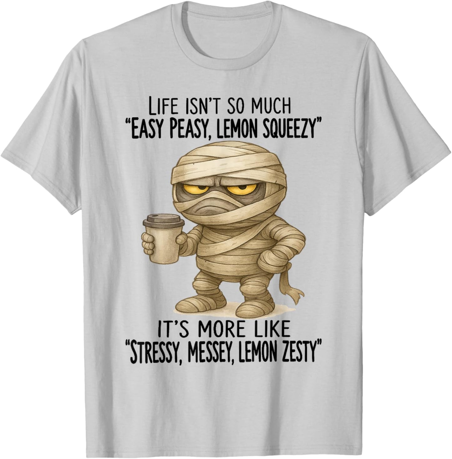Mummy - Life Isn’t So Much “Easy Peasy - Lemon Squeezy” T-Shirt - T-Shirt | Ash