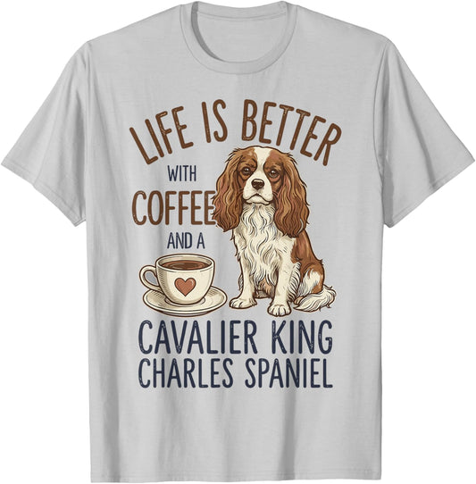 Life is Better with Coffee and Cavalier King Charles Spaniel T-Shirt - T-Shirt | Ash