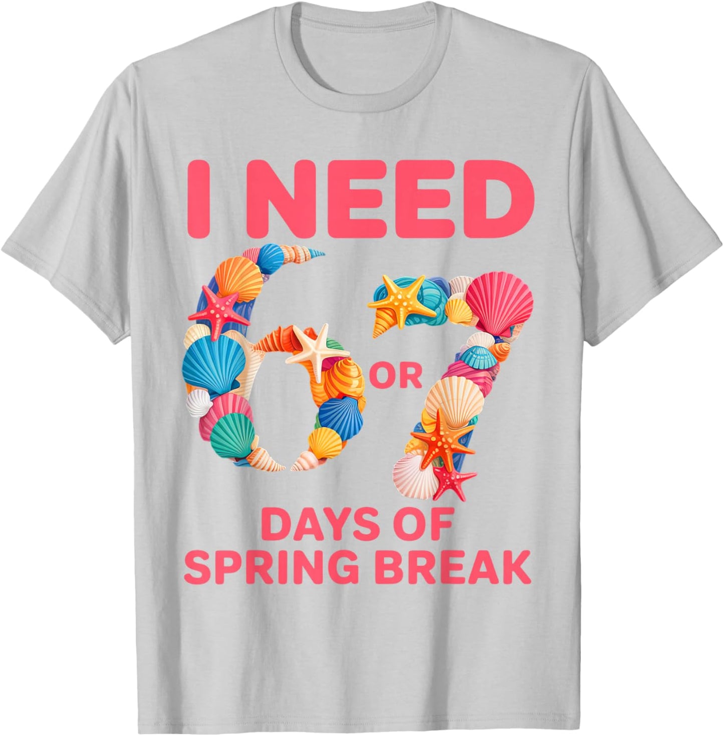 I Need 6 7 Days of Spring Break Teacher Student Spring Break T-Shirt - T-Shirt | Ash