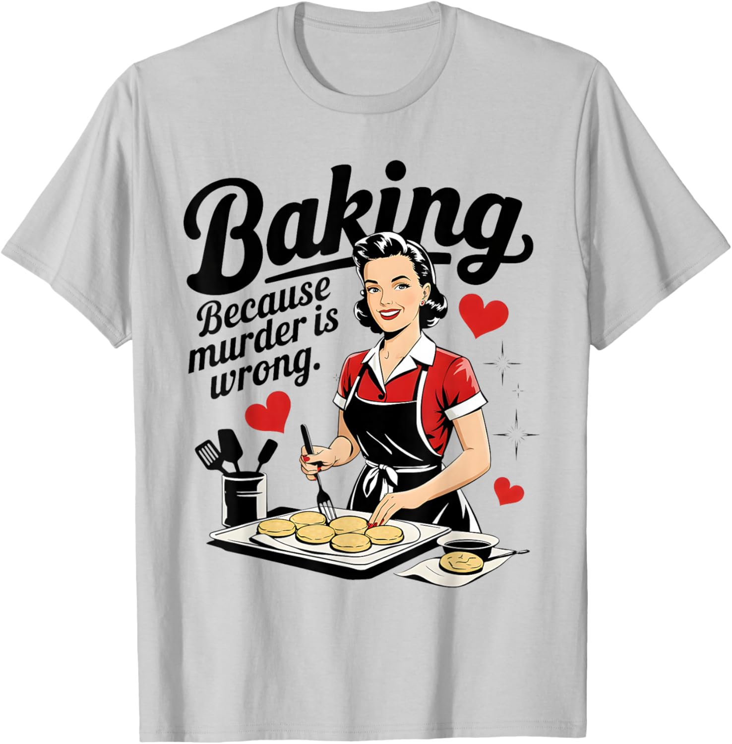 Baking Because Murder is Wrong Funny Women Baking Lover T-Shirt - T-Shirt | Ash