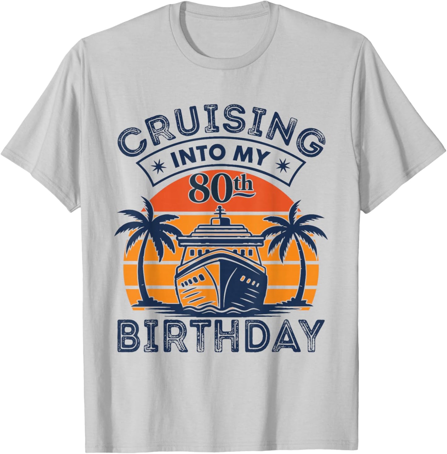Cruising Into My 80TH Birthday 80 Year Old Birthday Cruise T-Shirt - T-Shirt | Ash