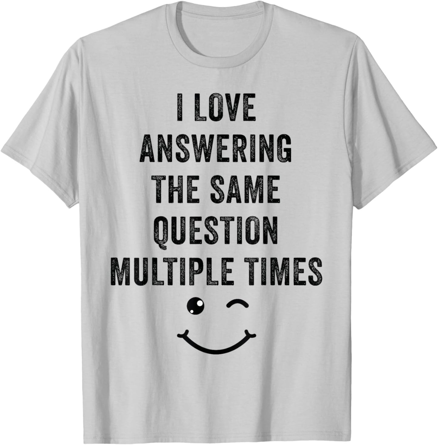 I Love Answering The Same Question, Teacher White Lie Party T-Shirt - T-Shirt | Ash