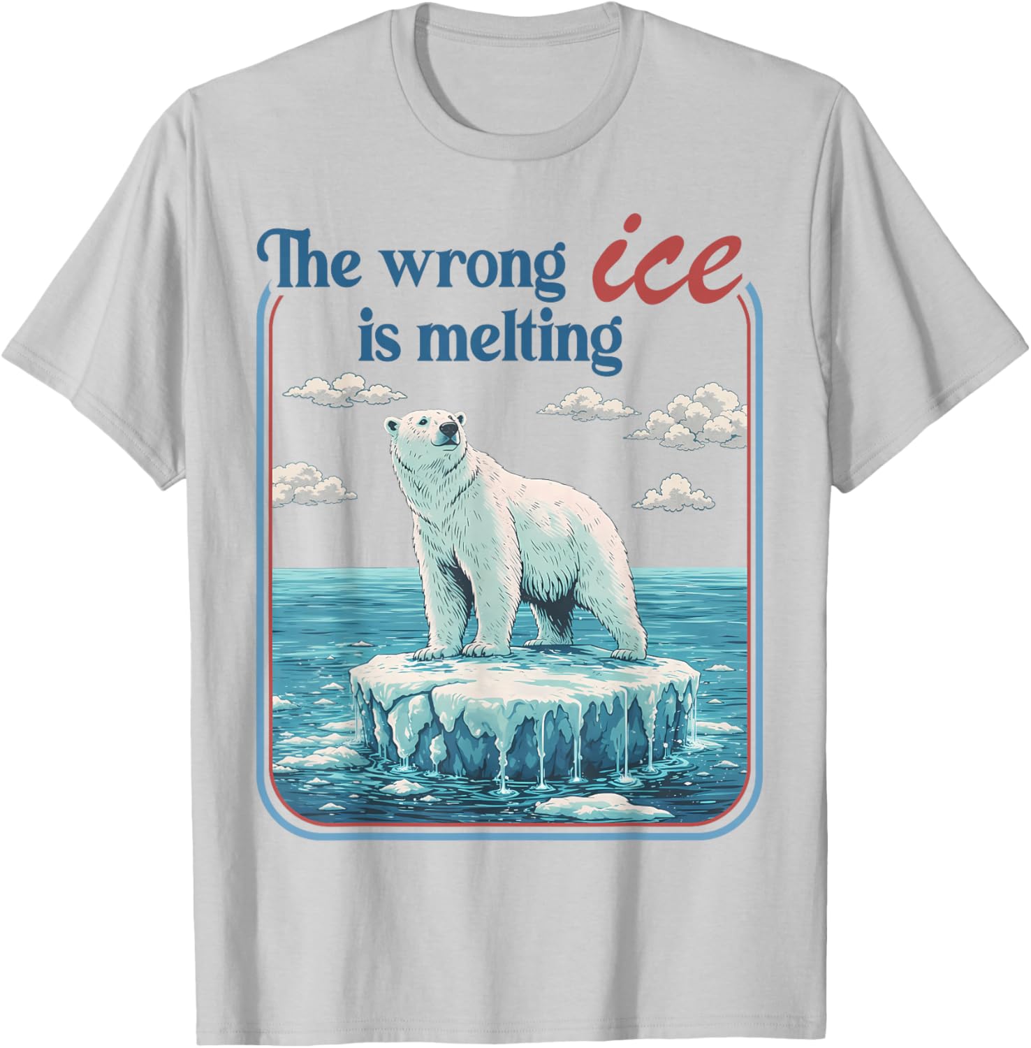 The Wrong ICE is Melting Funny Polar Bear Abolish ICE T-Shirt - T-Shirt | Ash