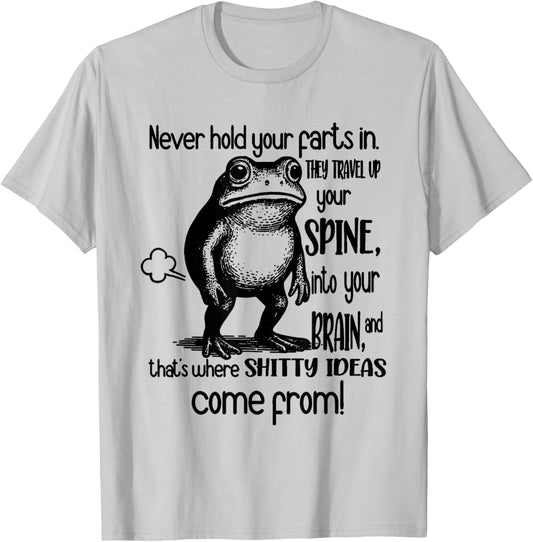 Frog Never Hold Your Farts in They Travel Up Your Spine Into T-Shirt - T-Shirt | Ash