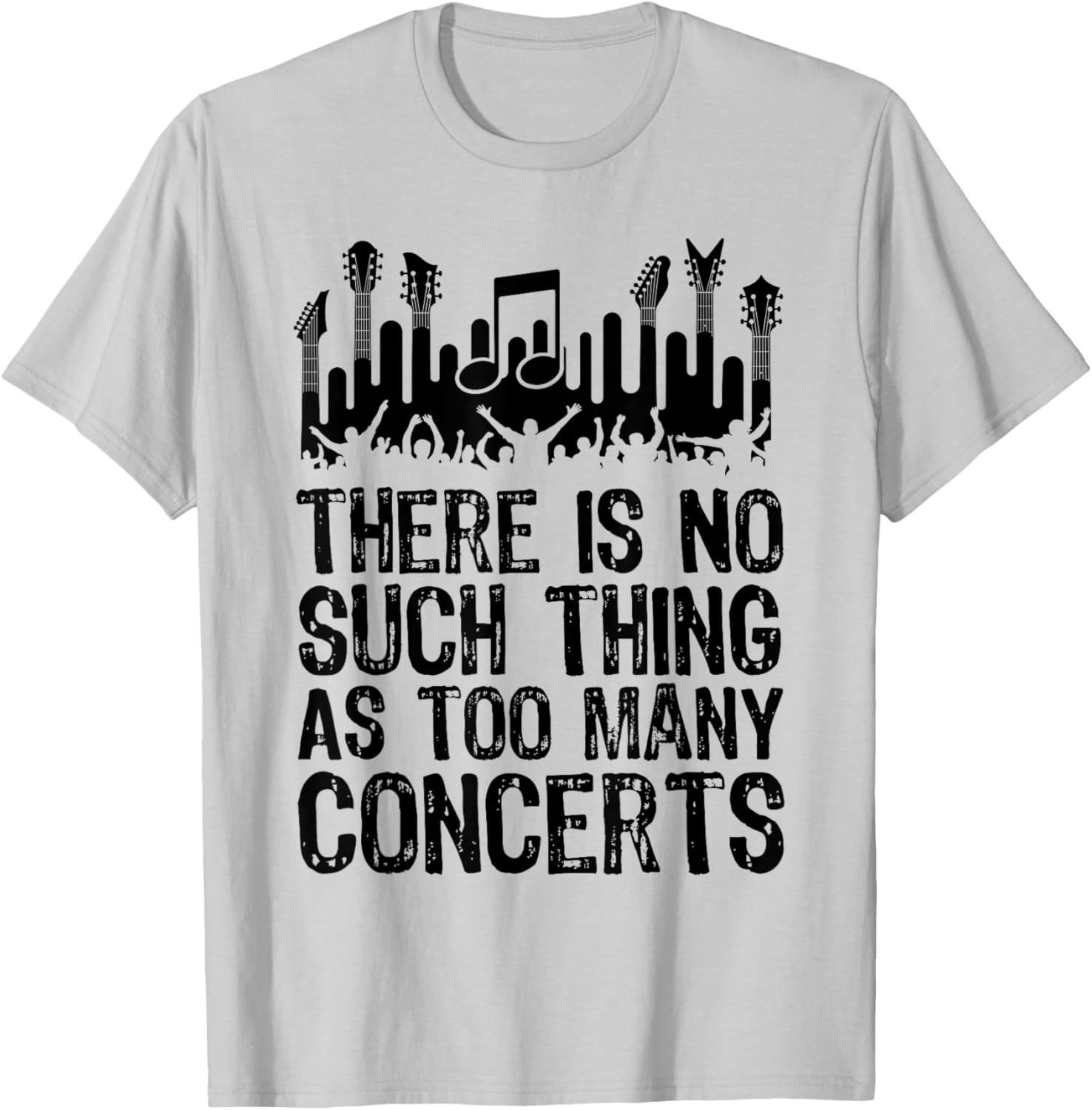 There is No Such Thing As Too Many Concerts Funny T-Shirt - T-Shirt | Ash
