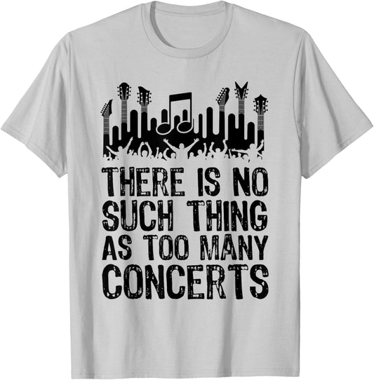 There is No Such Thing As Too Many Concerts Funny T-Shirt - T-Shirt | Ash