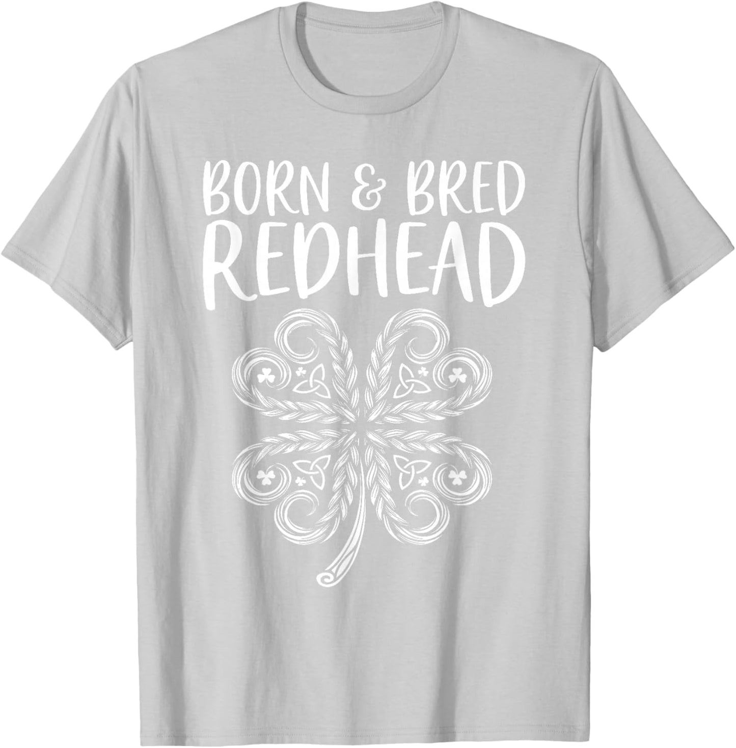 Born and Bred Redhead Funny St Patrick's Day Women T-Shirt - T-Shirt | Ash