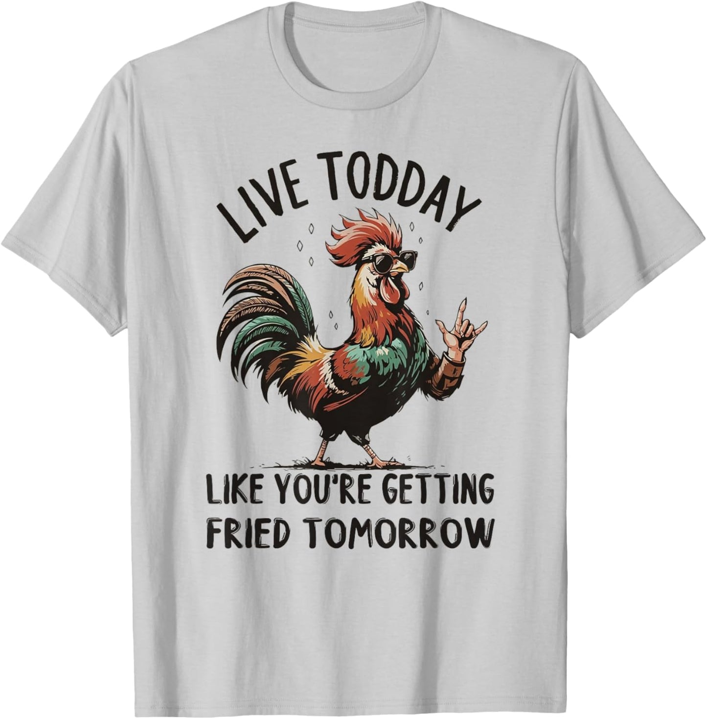 Live Today Like You're Getting Fried Tomorrow Funny Chicken T-Shirt - T-Shirt | Ash