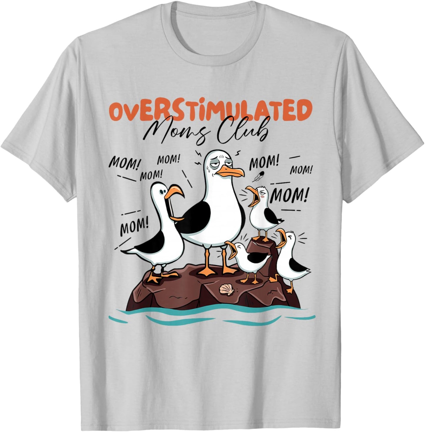 Overstimulated Moms Club Seagull Mom Mom Mom Funny T-Shirt - T-Shirt | Ash