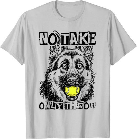 Funny No Take Only Throw Tennis Ball German Shepherd Dog Mom T-Shirt - T-Shirt | Ash
