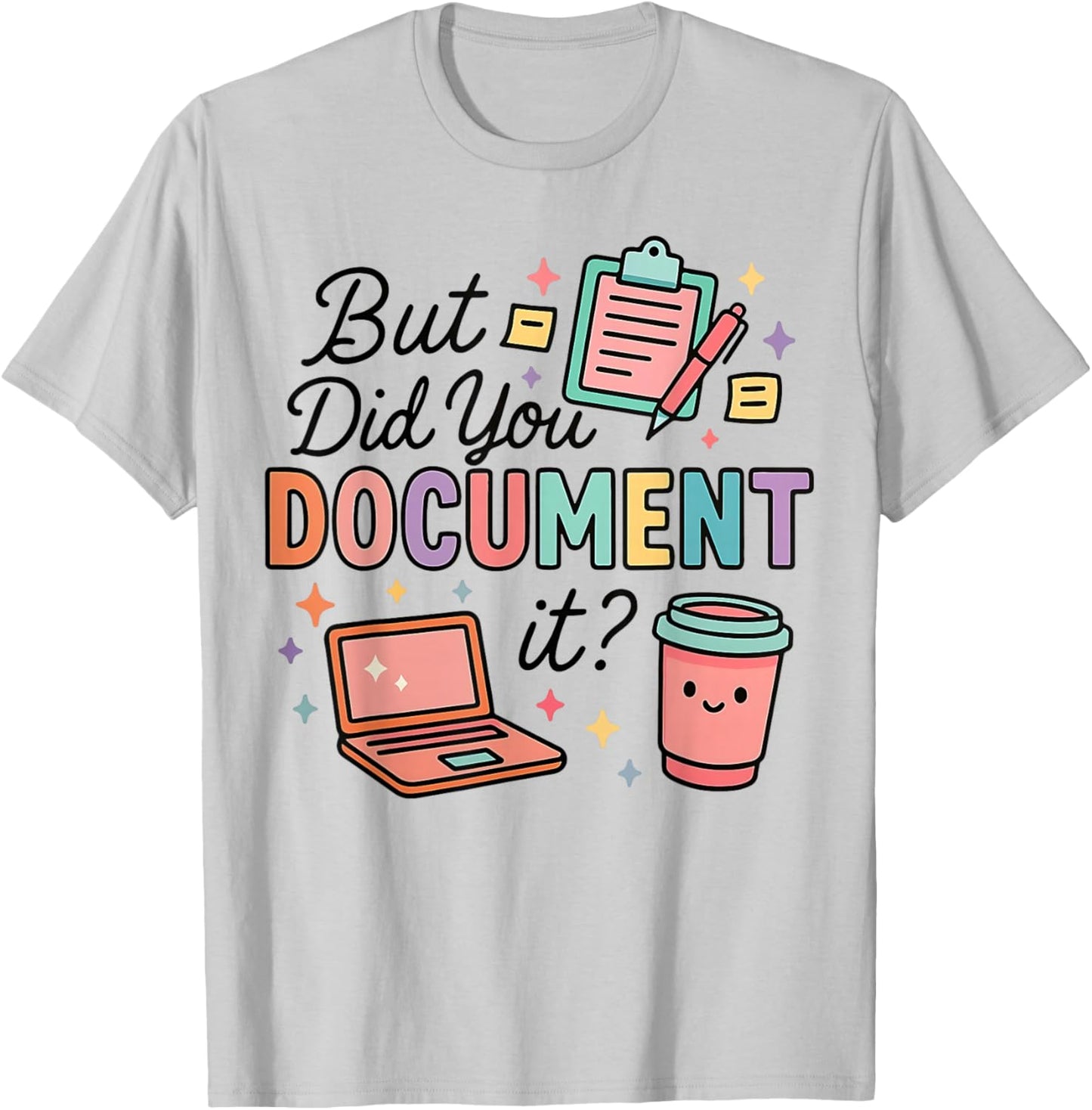 Did You Document It Coworker Office Work Humor Employee T-Shirt - T-Shirt | Ash
