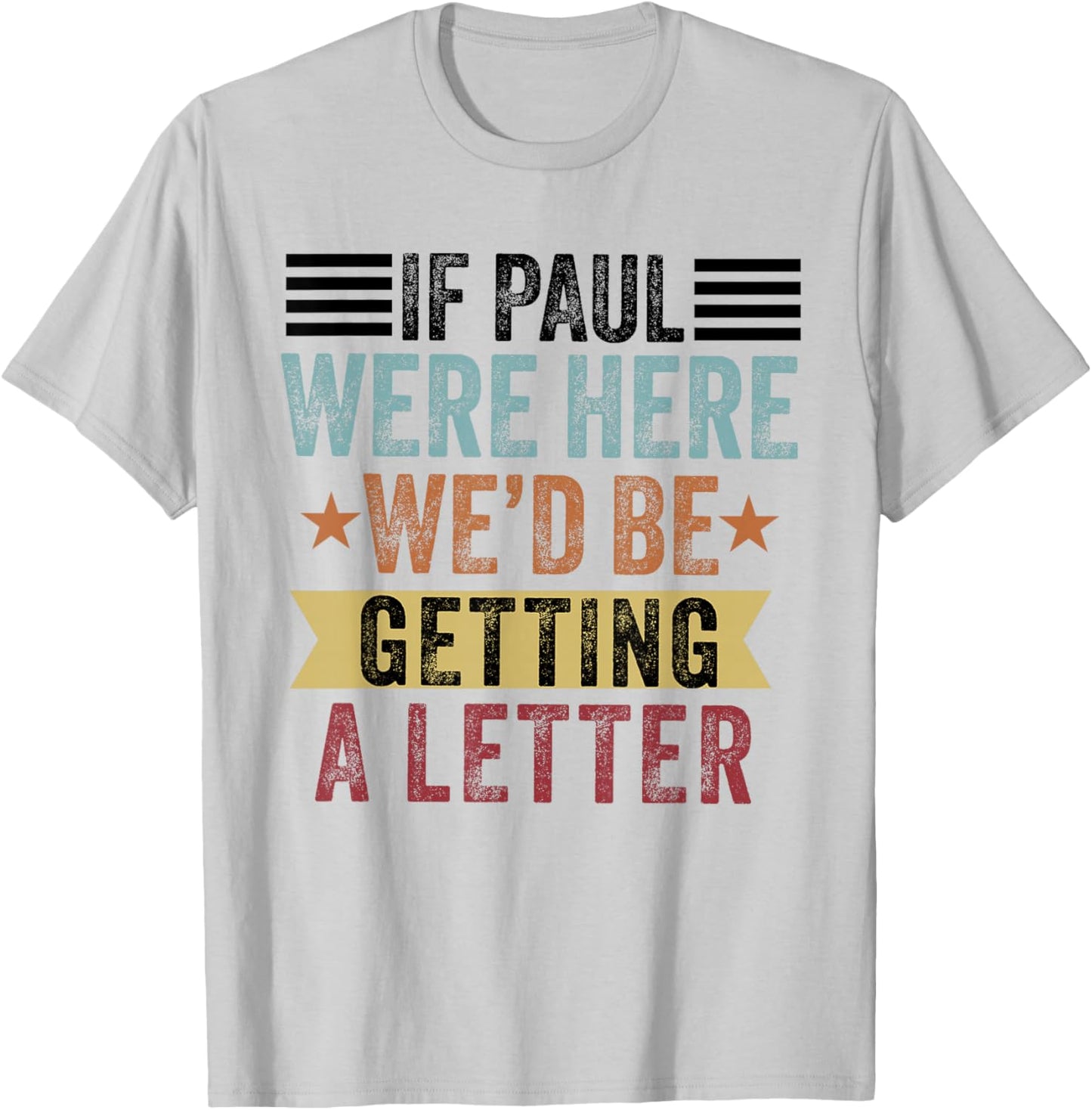 If Paul were Here We'd Be Getting a Letter Funny Christian T-Shirt - T-Shirt | Ash