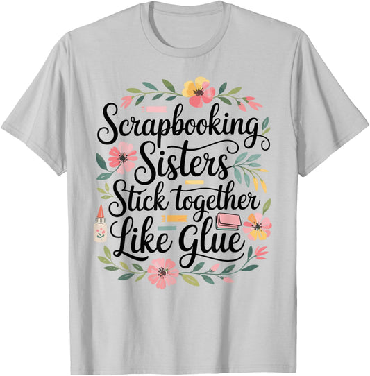 Scrapbooking Sisters Stick Together Funny T-Shirt - T-Shirt | Ash