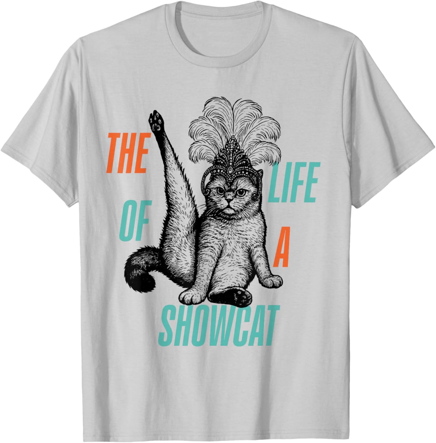 The Life of A Showcat Men Women Girls T-Shirt - T-Shirt | Ash