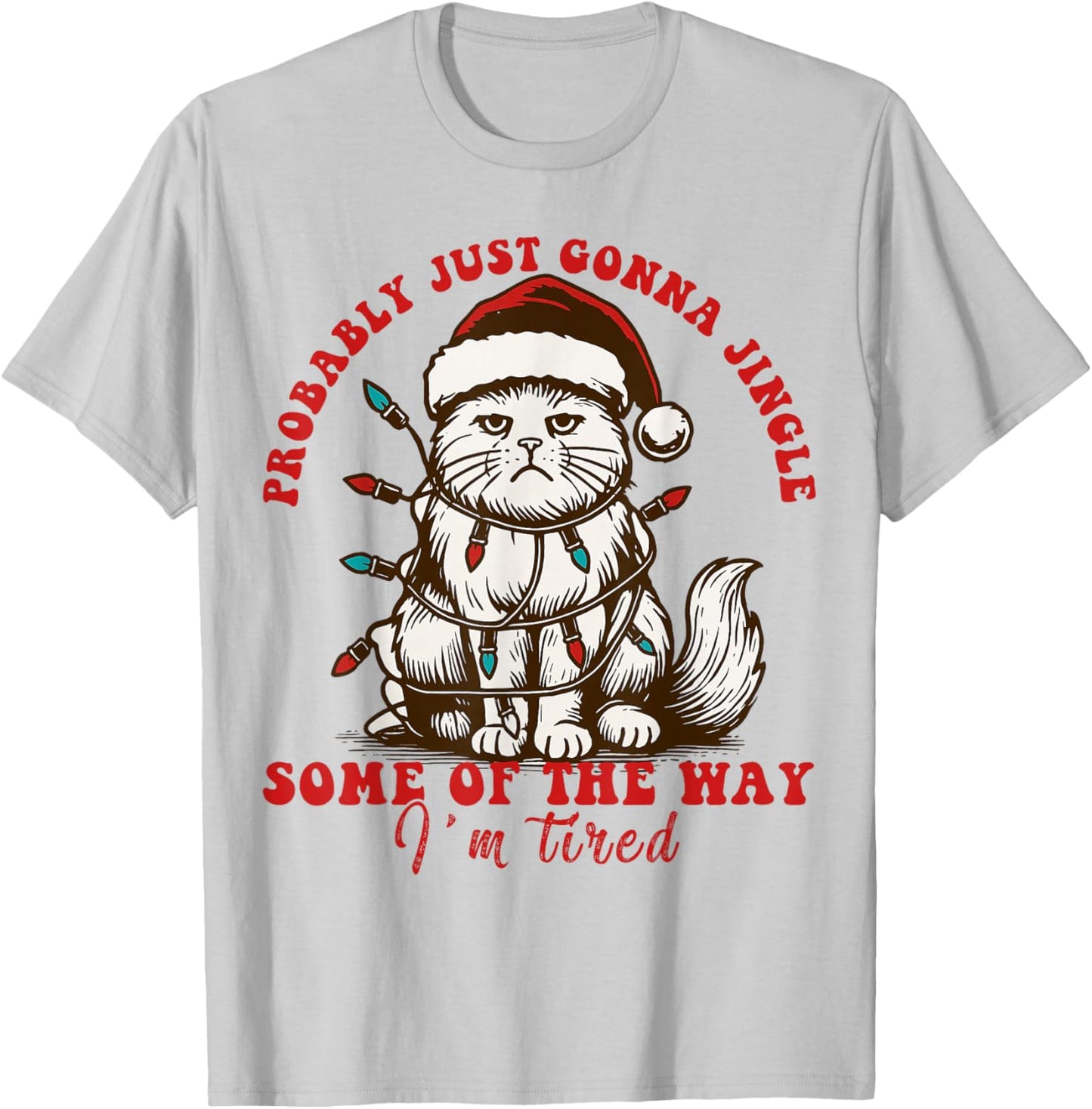 Cat Probably Just Gonna Jingle Some of The Way I'm Tired T-Shirt - T-Shirt | Ash