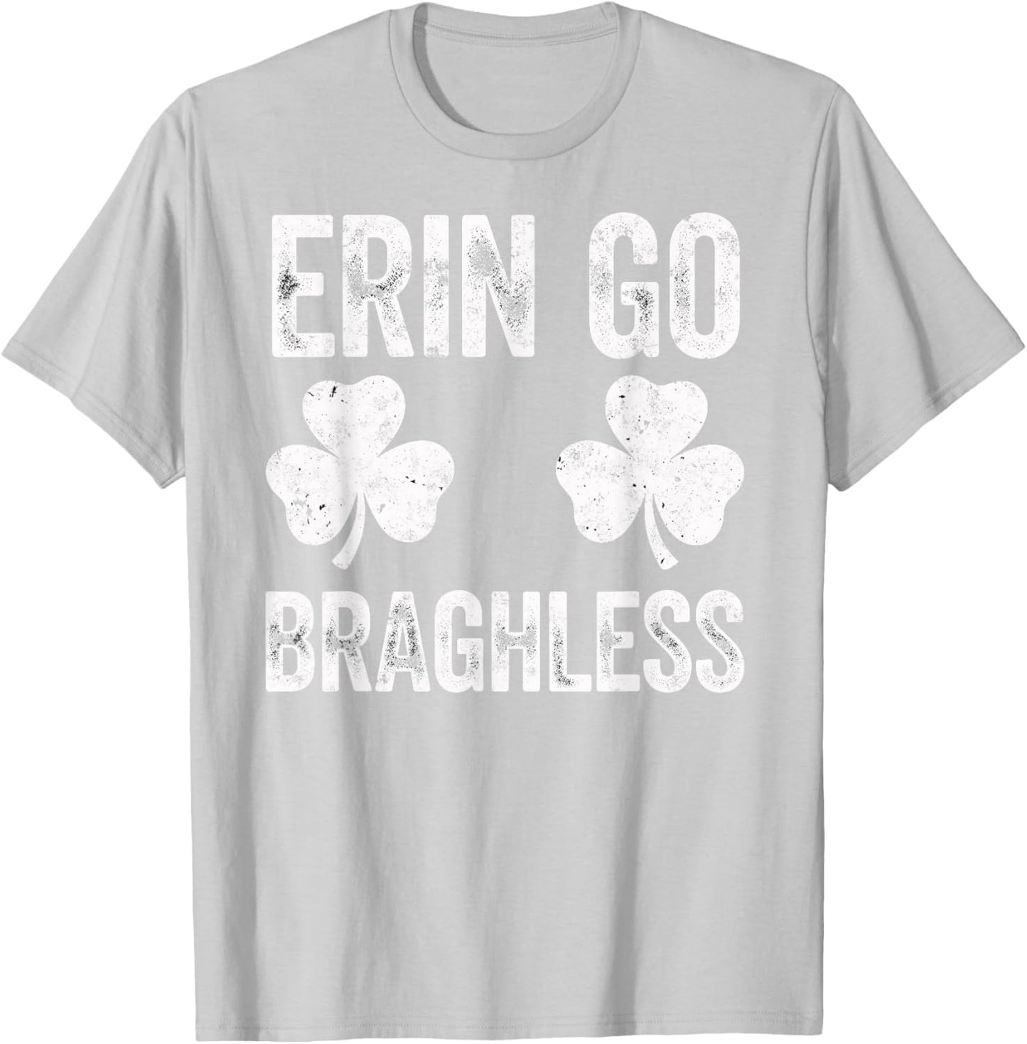 St.Patrick’s Day Joke Erin Go Braghless Shenanigans Shamrock T-Shirt - T-Shirt | Ash