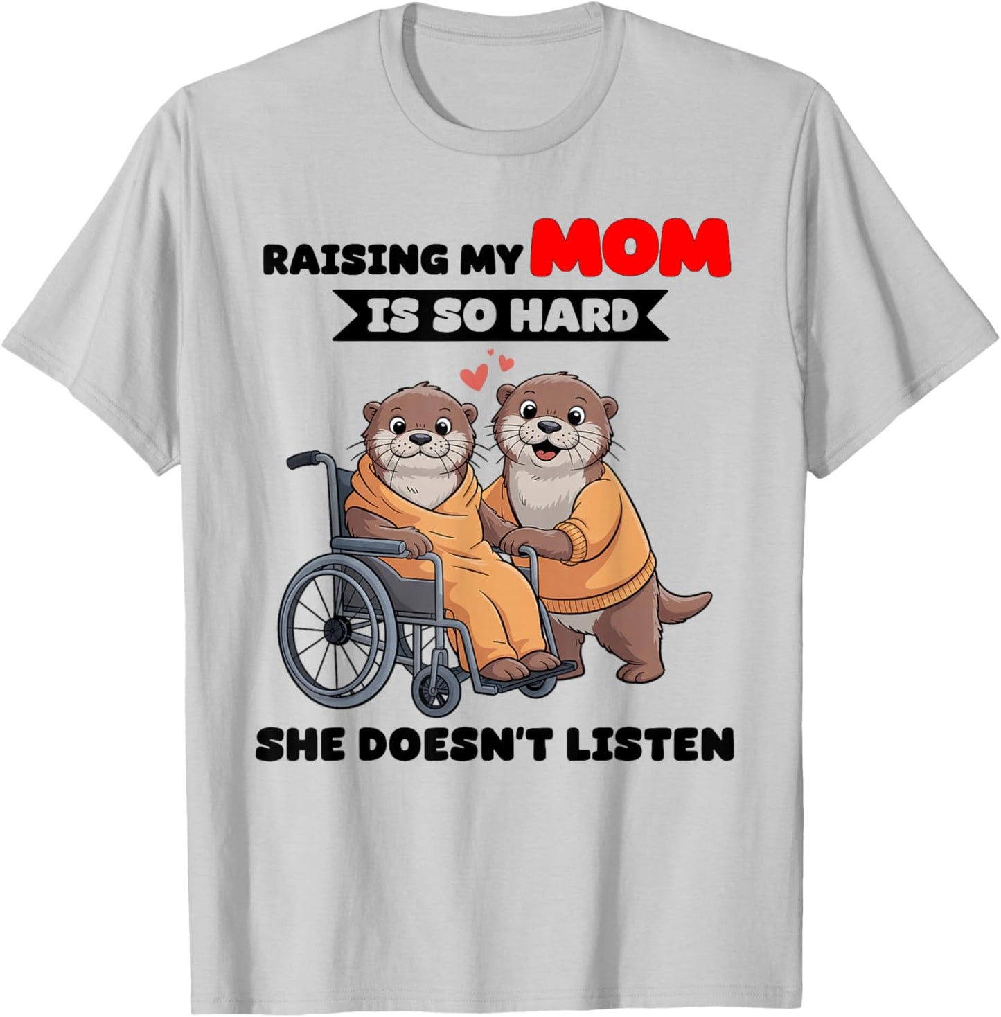 Raising My Mom is So Hard She Doesn't Listen T-Shirt - T-Shirt | Ash