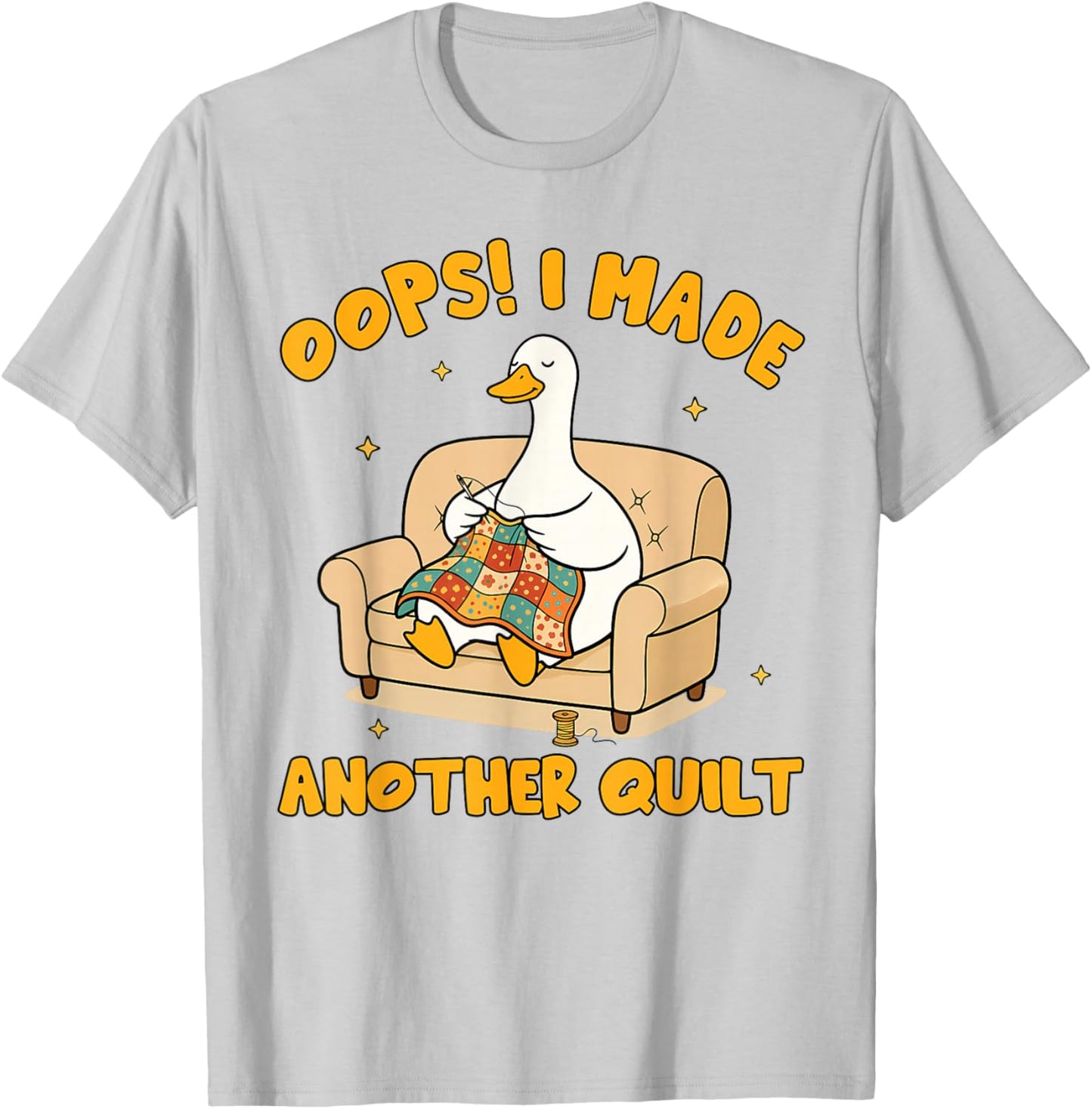 Quilting Lover Patchwork Silly Goose I Made Another Quilt T-Shirt - T-Shirt | Ash