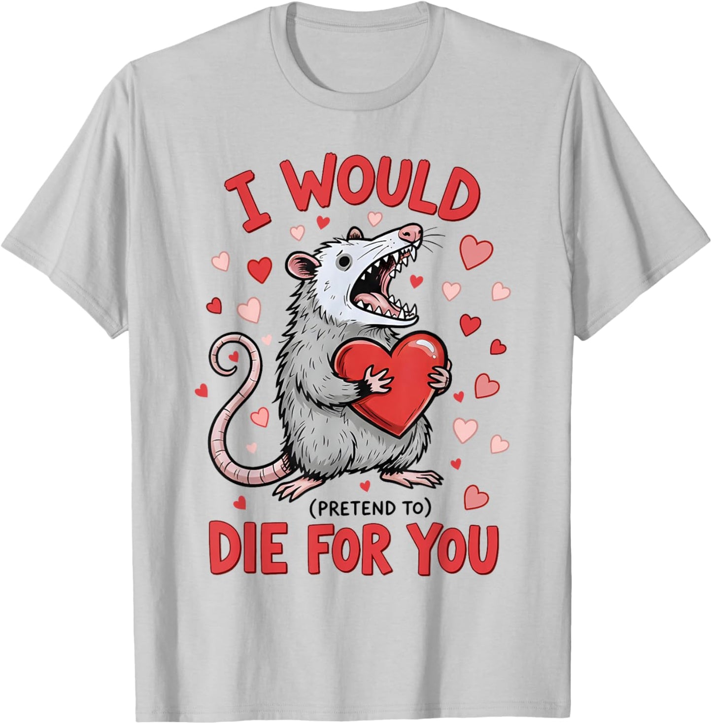 I Would Die-for You Possum Funny Valentine Sarcastic Quote T-Shirt - T-Shirt | Ash