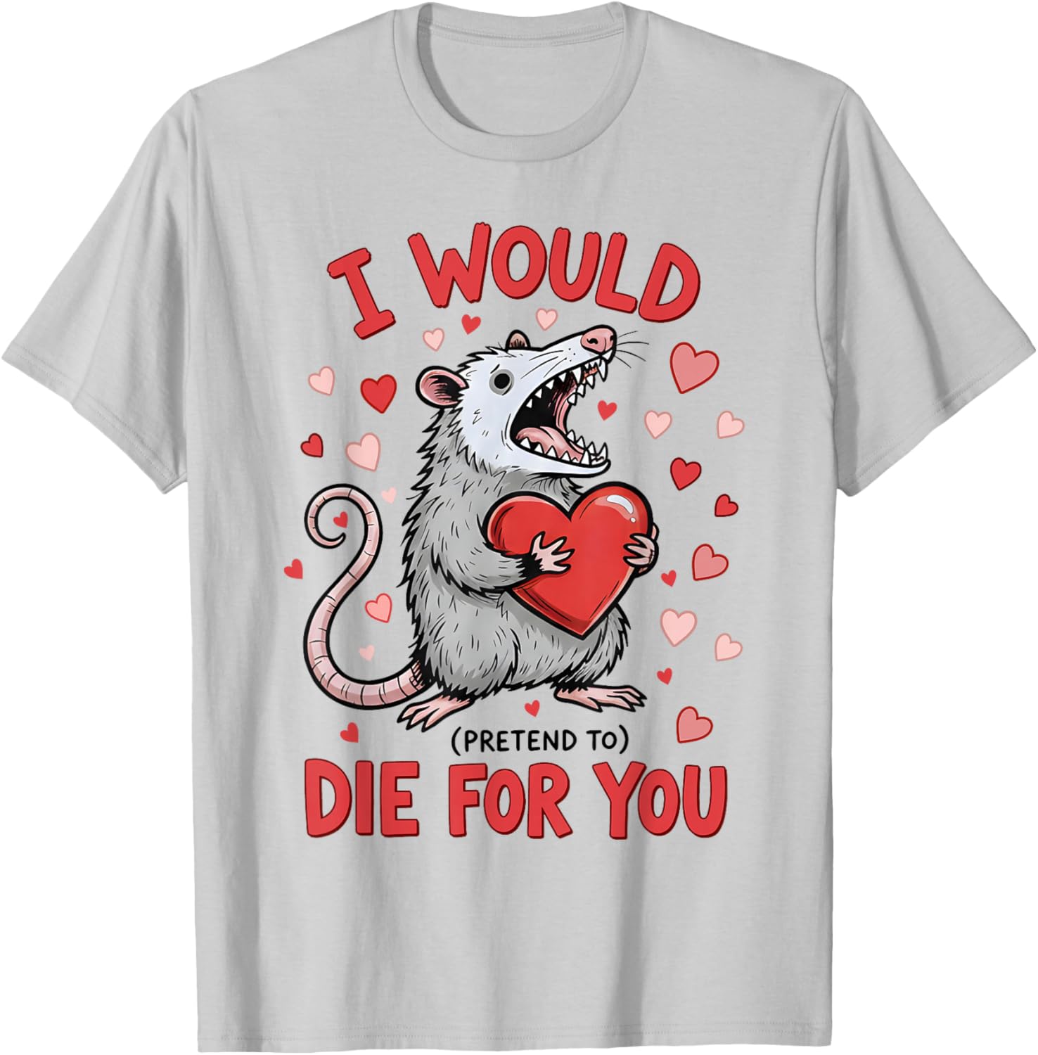 I Would Die-for You Possum Funny Valentine Sarcastic Quote T-Shirt - T-Shirt | Ash