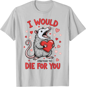I Would Die-for You Possum Funny Valentine Sarcastic Quote T-Shirt - T-Shirt | Ash