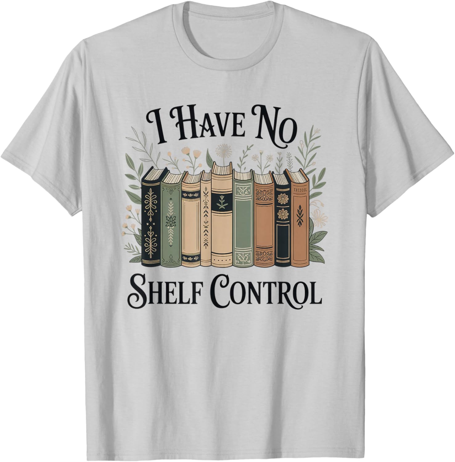 I Have No Shelf Control Funny Book Lover Pun Reader Humor T-Shirt - T-Shirt | Ash