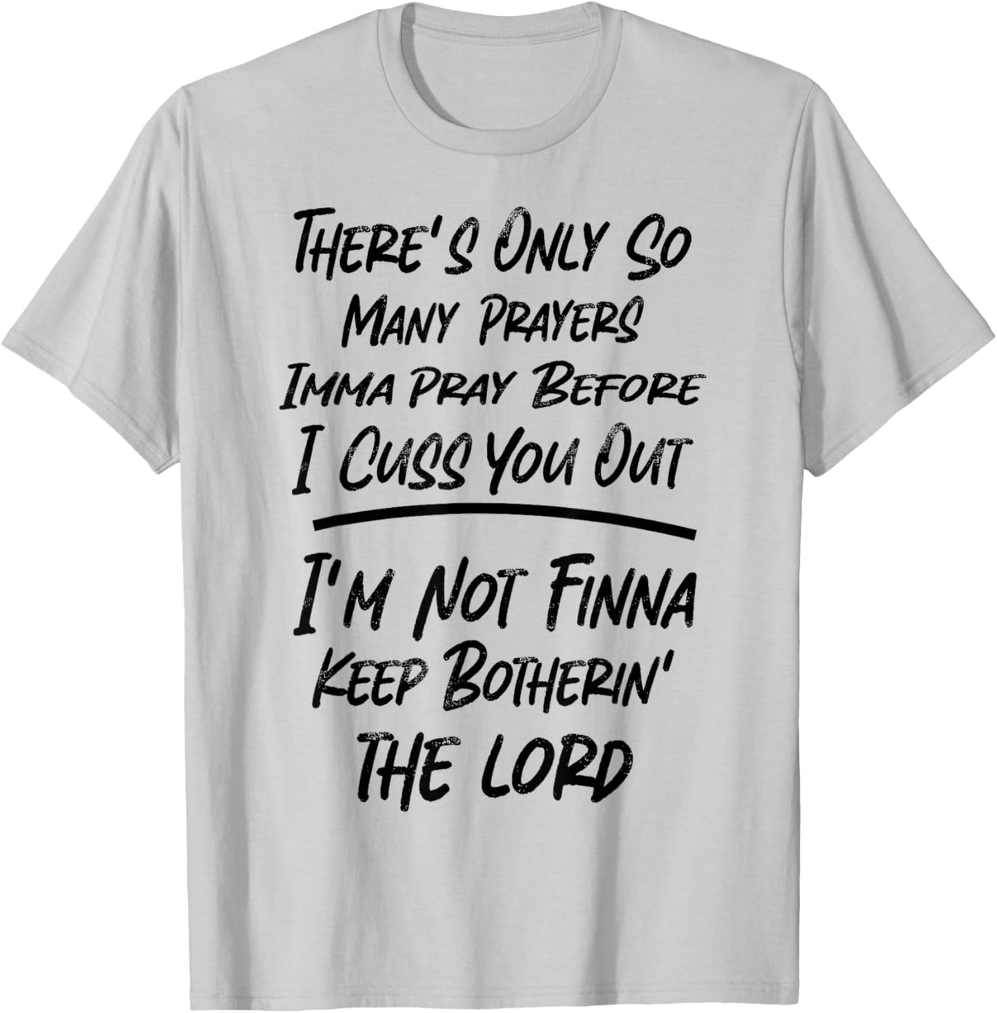 There's Only So Many Prayers Imma Pray Before I Cuss You Out T-Shirt - T-Shirt | Ash