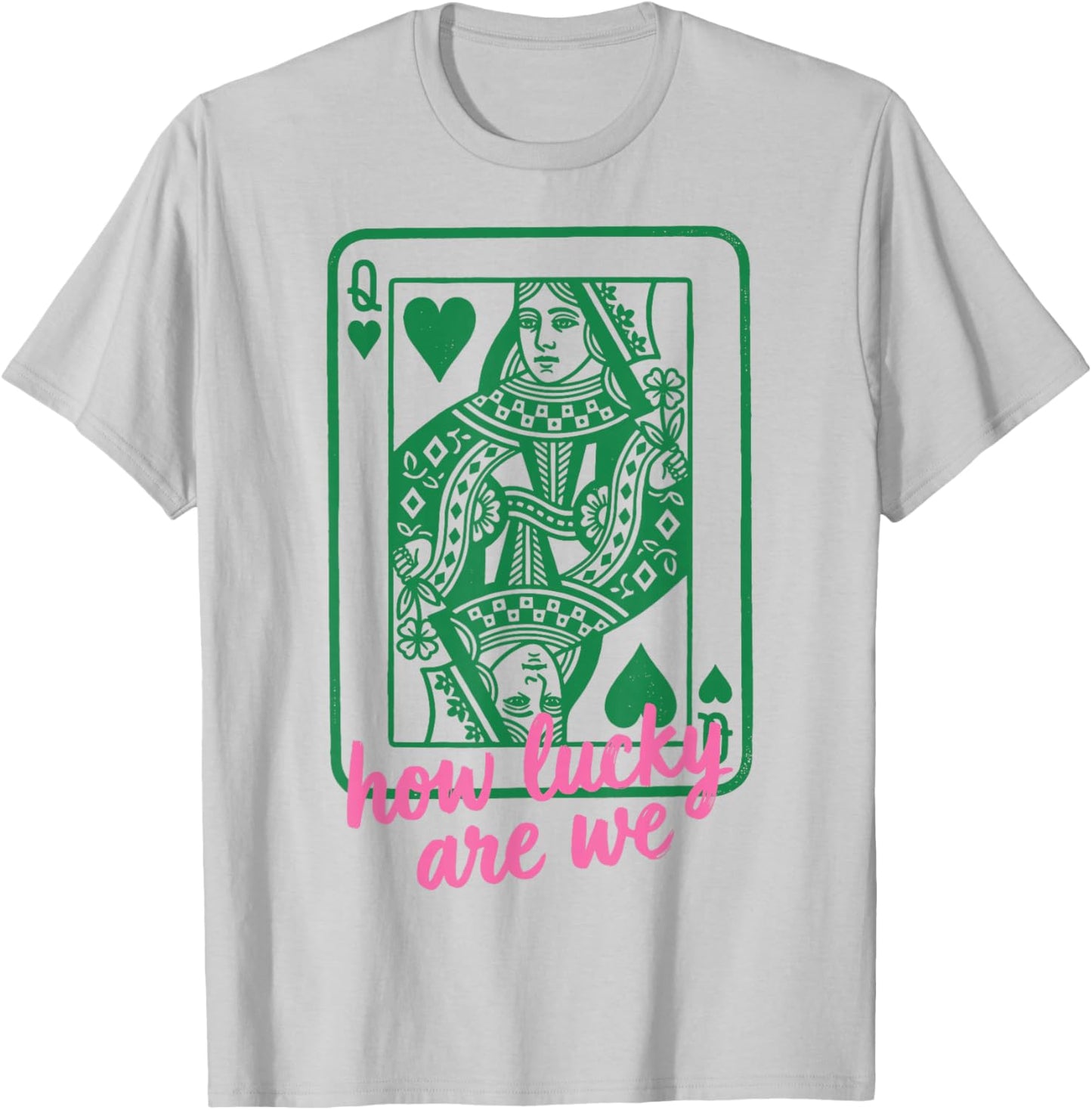 St. Patrick's Day How Lucky are We Queen Card T-Shirt - T-Shirt | Ash