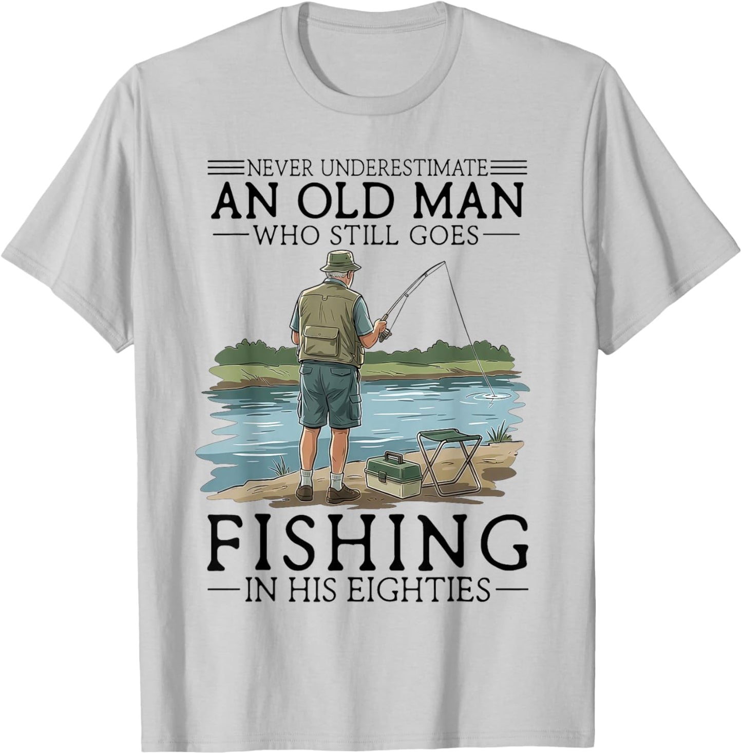 Never Underestimate an Old Man Who Goes Fishing in His 80s T-Shirt - T-Shirt | Ash