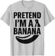 Funny Pretend I'm A Banana Party Costume Easy Halloween T-Shirt - T-Shirt | Ash