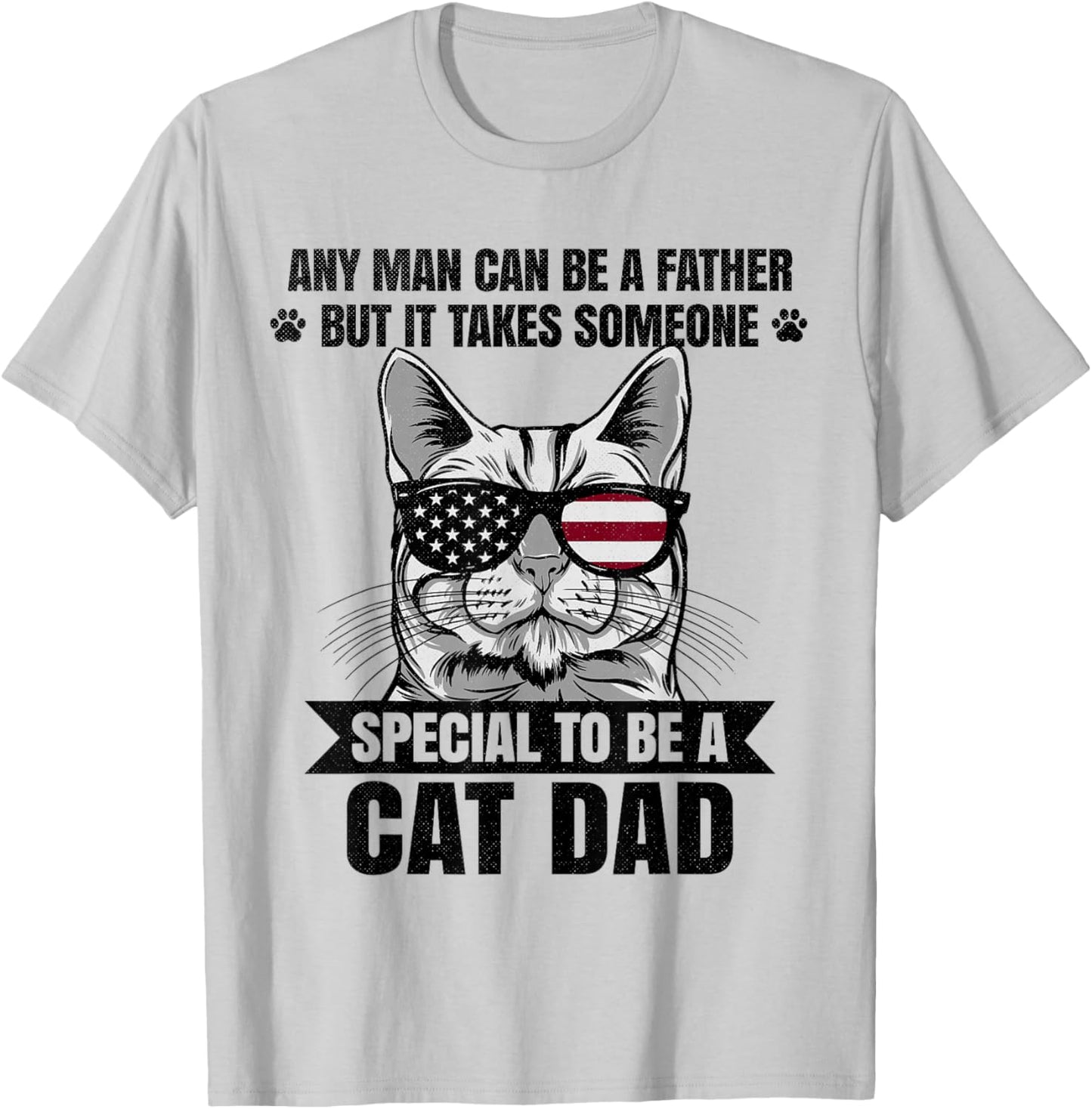 Any Man Can Be A Father But It Takes Someone Special Cat Dad T-Shirt - T-Shirt | Ash