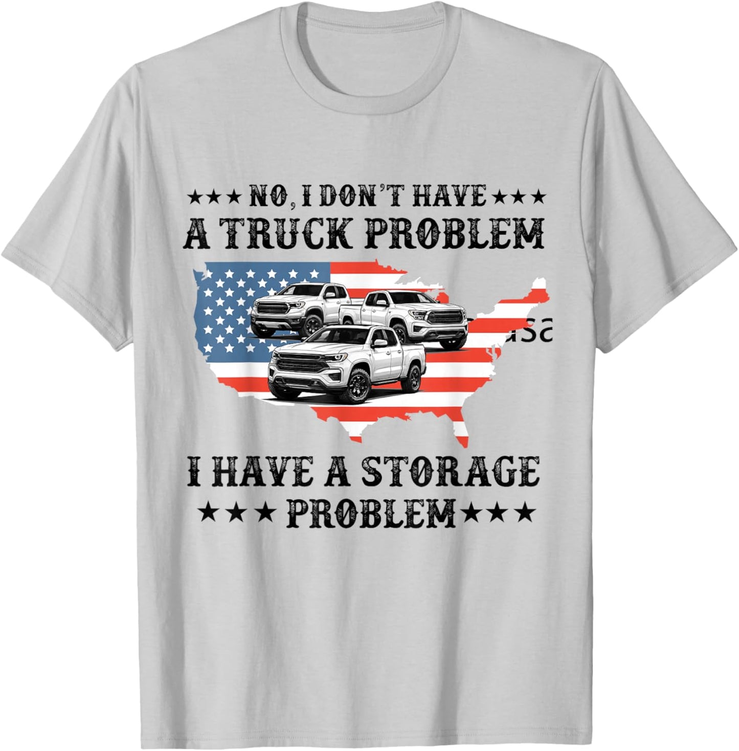No I Don't Have a Pickup Truck Problem Have Storage Problem T-Shirt - T-Shirt | Ash