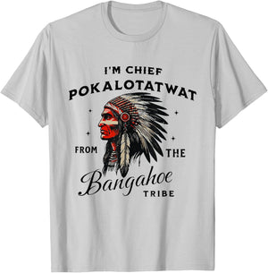 I'm Chief Pokalotatwat from The Tribe Funny Native America T-Shirt - T-Shirt | Ash