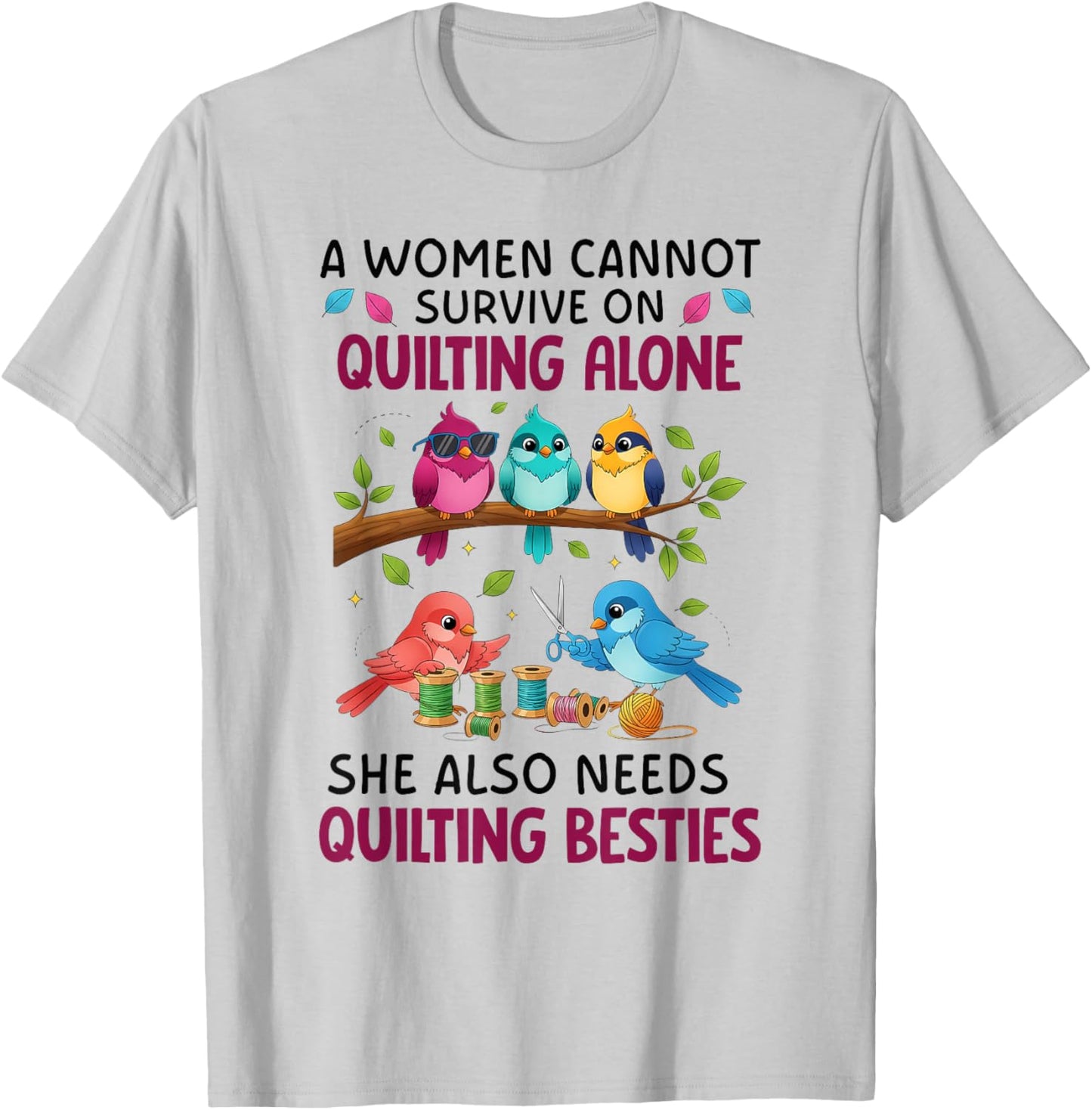 A Woman Cannot Survive On Quilting Alone She Also Needs Cute T-Shirt - T-Shirt | Ash