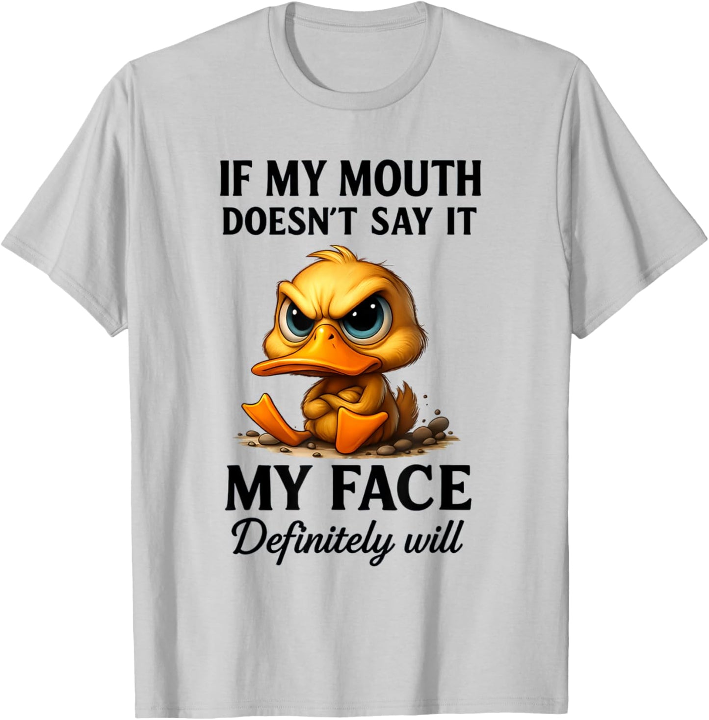 Funny Duck If My Mouth Doesn't Say It My Face Will Sarcastic T-Shirt - T-Shirt | Ash