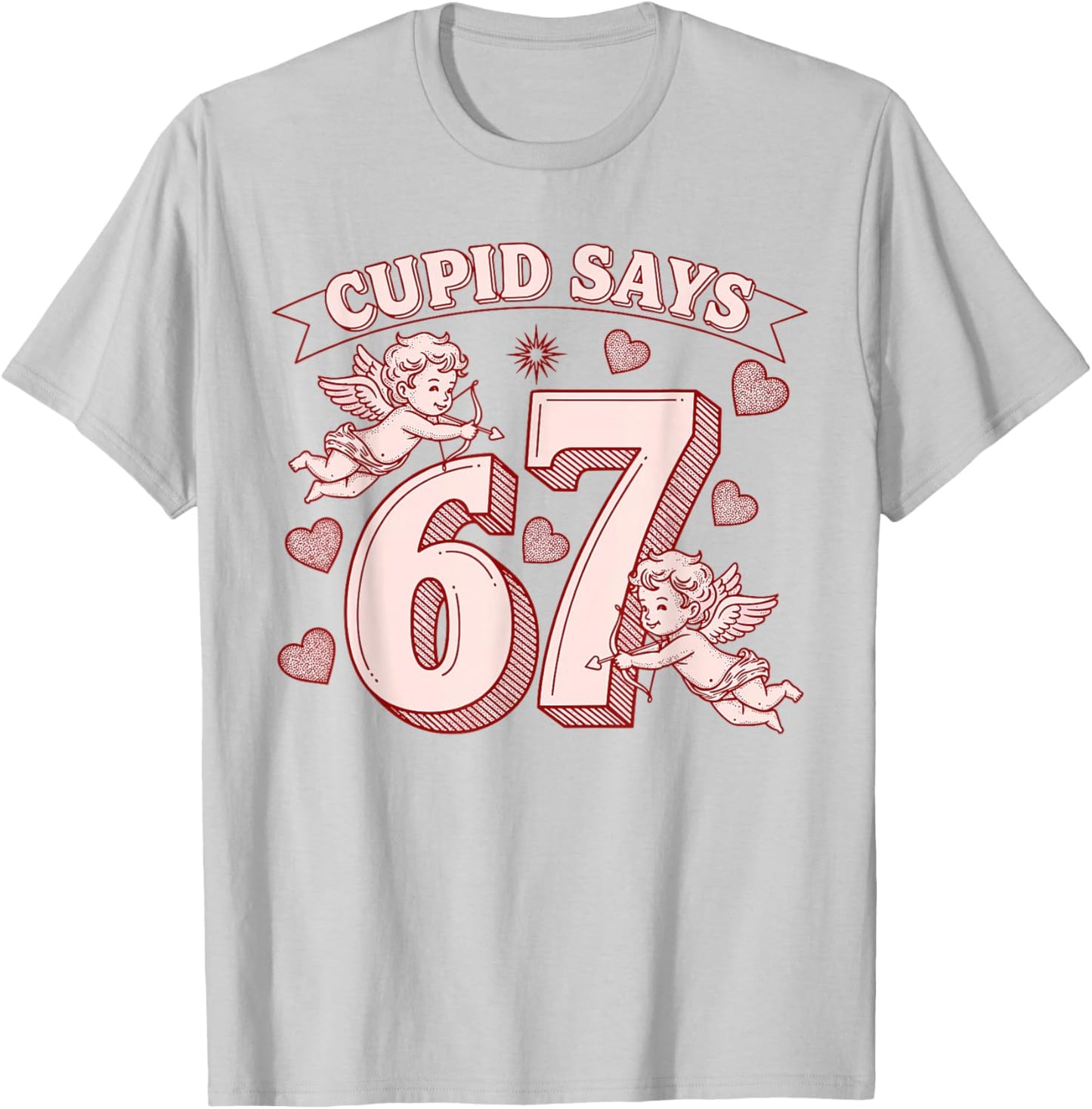 Cupid Says 67 Meme Six Seven Funny Valentines Day Men Women T-Shirt - T-Shirt | Ash